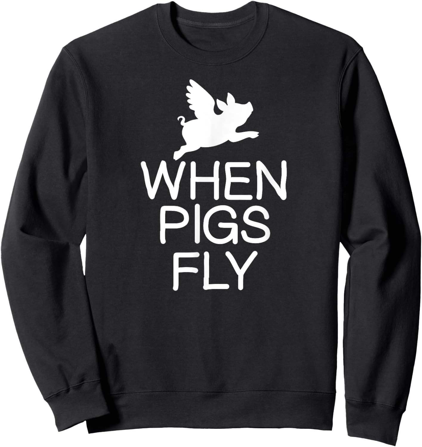 Classic Comic Humor Sayings Quotes Funny When Pigs Fly Joke Sarcastic Family Sweatshirt - Sweatshirt | Black