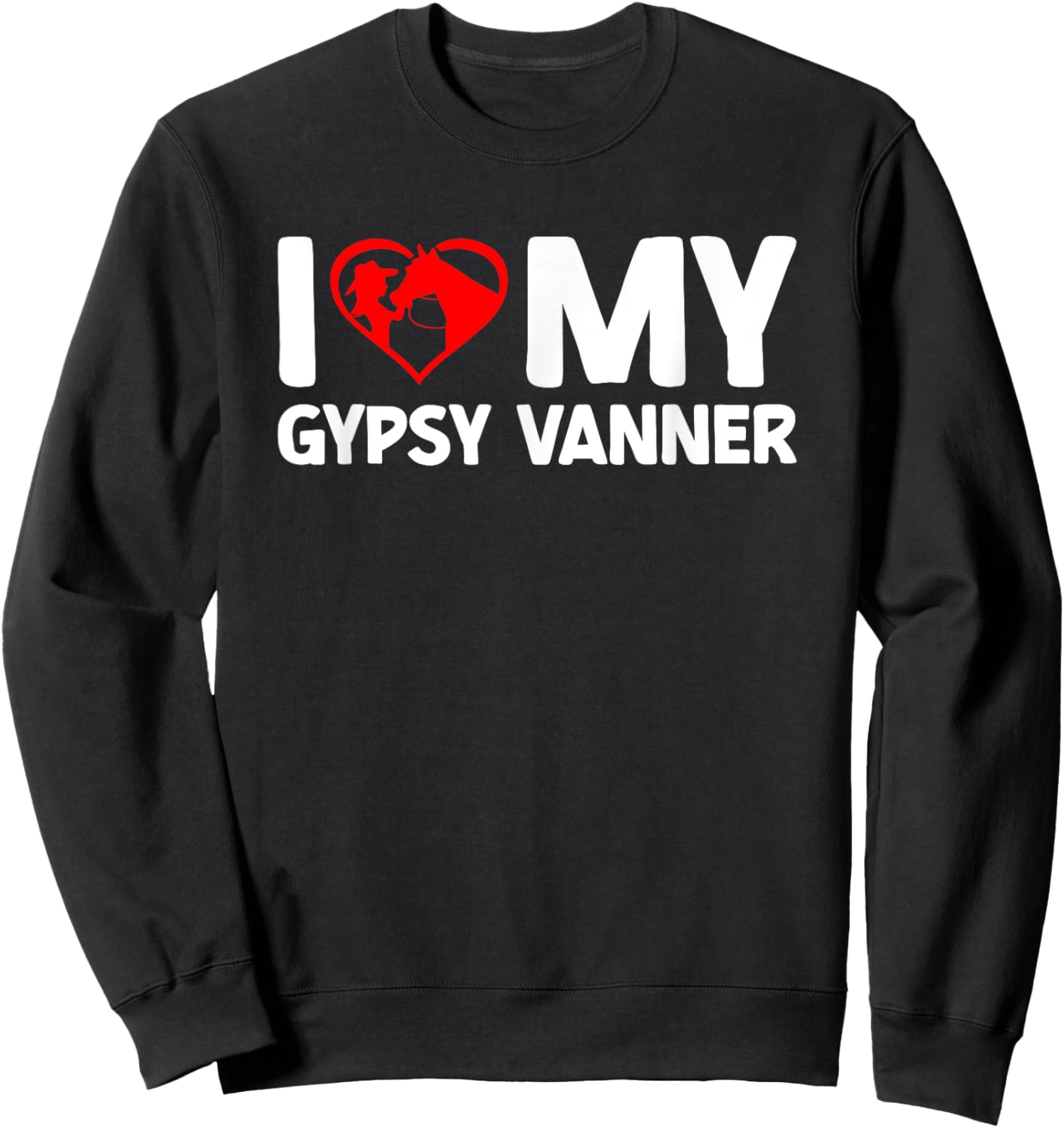 I Love My Gypsy Vanner Horse Horseback Riding Sweatshirt - Sweatshirt | Black
