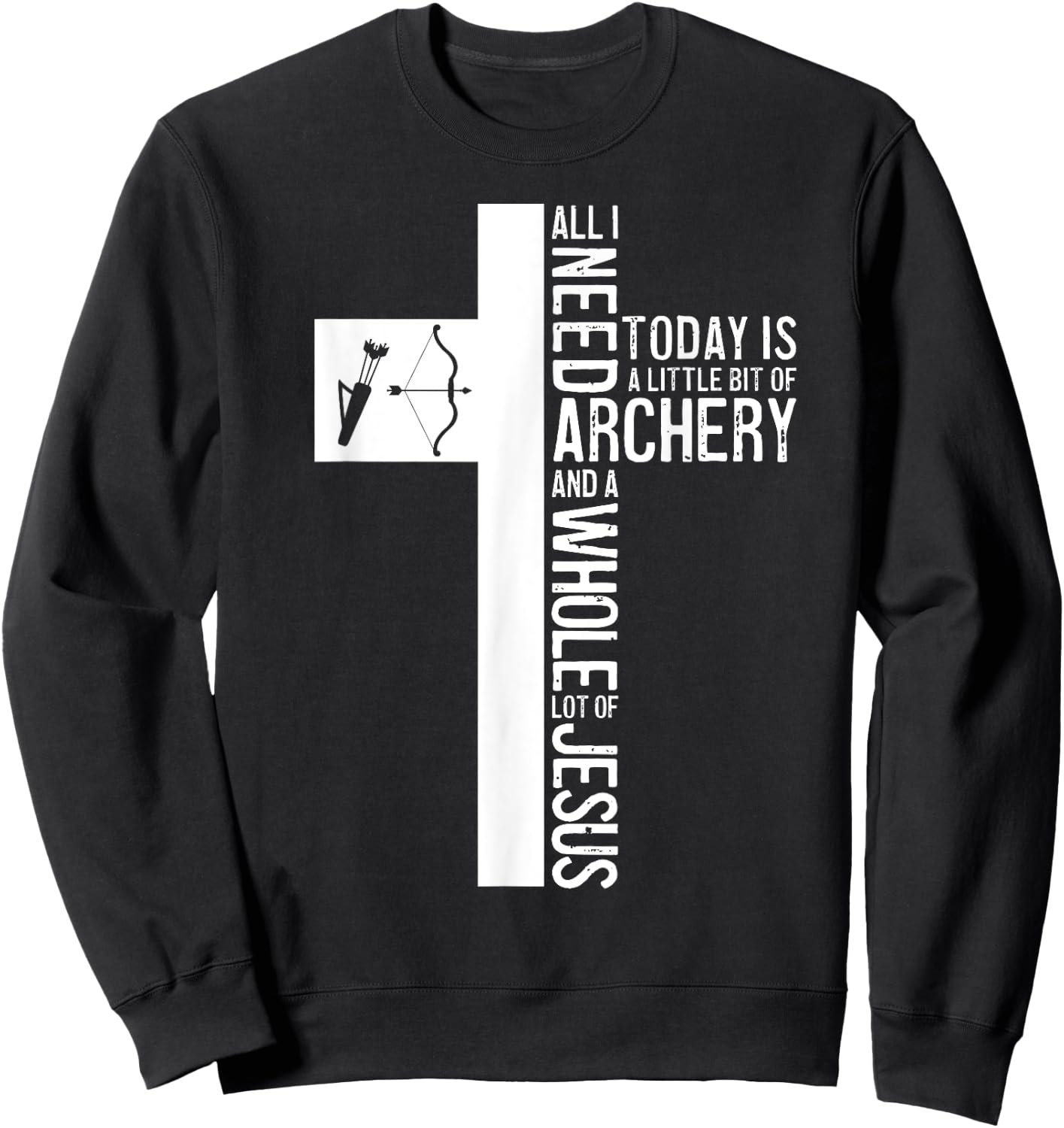 All I Need Is Archery And Jesus Christian Cross Bow Arrow Sweatshirt - Sweatshirt | Black