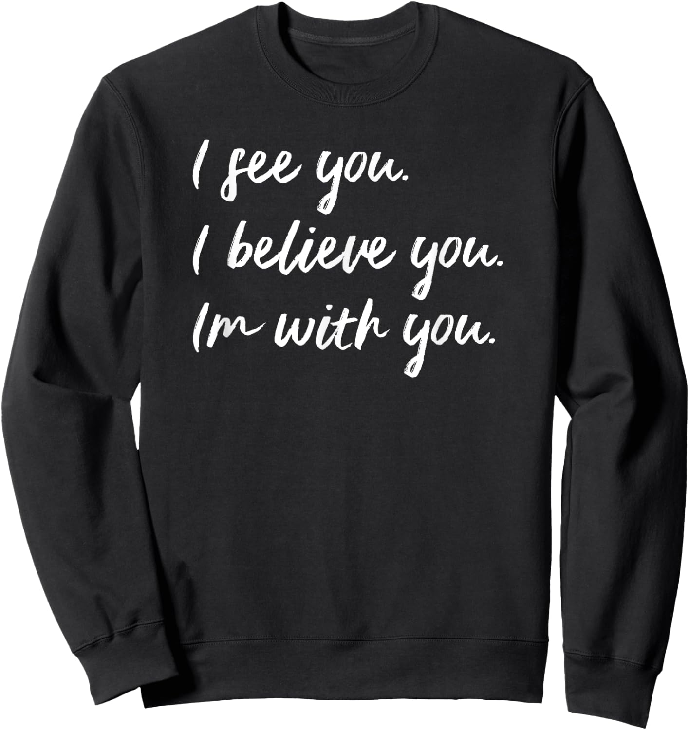 Sexual Assault Awareness MeToo Me Too I Believe You Sweatshirt - Sweatshirt | Black