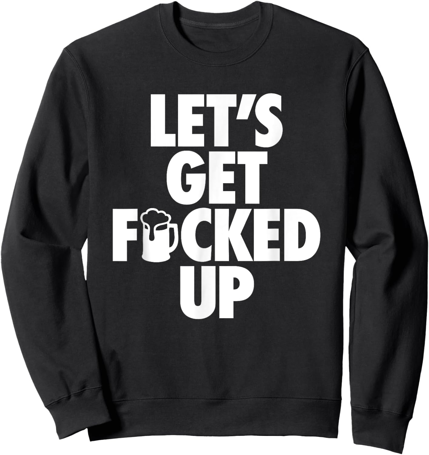 Let's Get Fucked Up - Hip Censored Drinking Mug Sweatshirt - Sweatshirt | Black