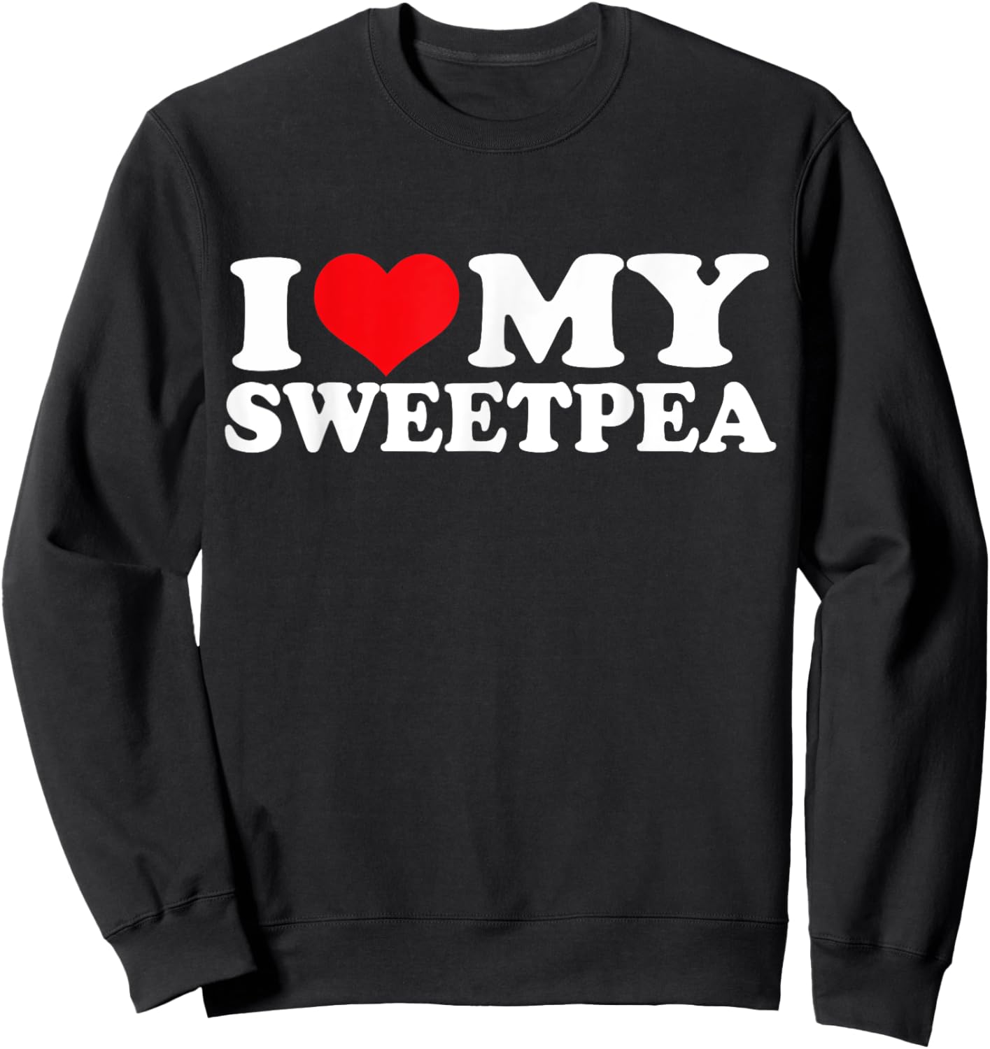 I Love My Sweetpea, I Heart Sweetpea Sweatshirt - Sweatshirt | Black