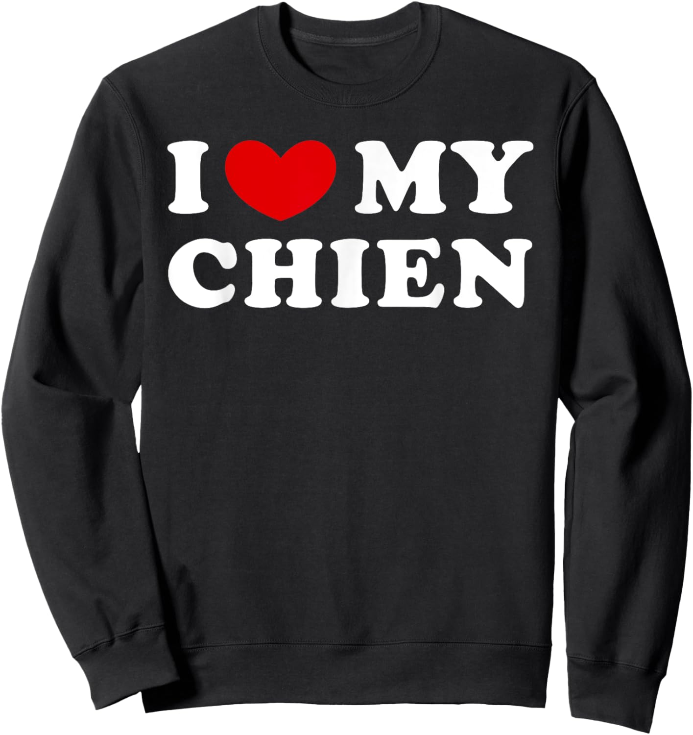 I Love My Chien, I Heart My Chien Sweatshirt - Sweatshirt | Black