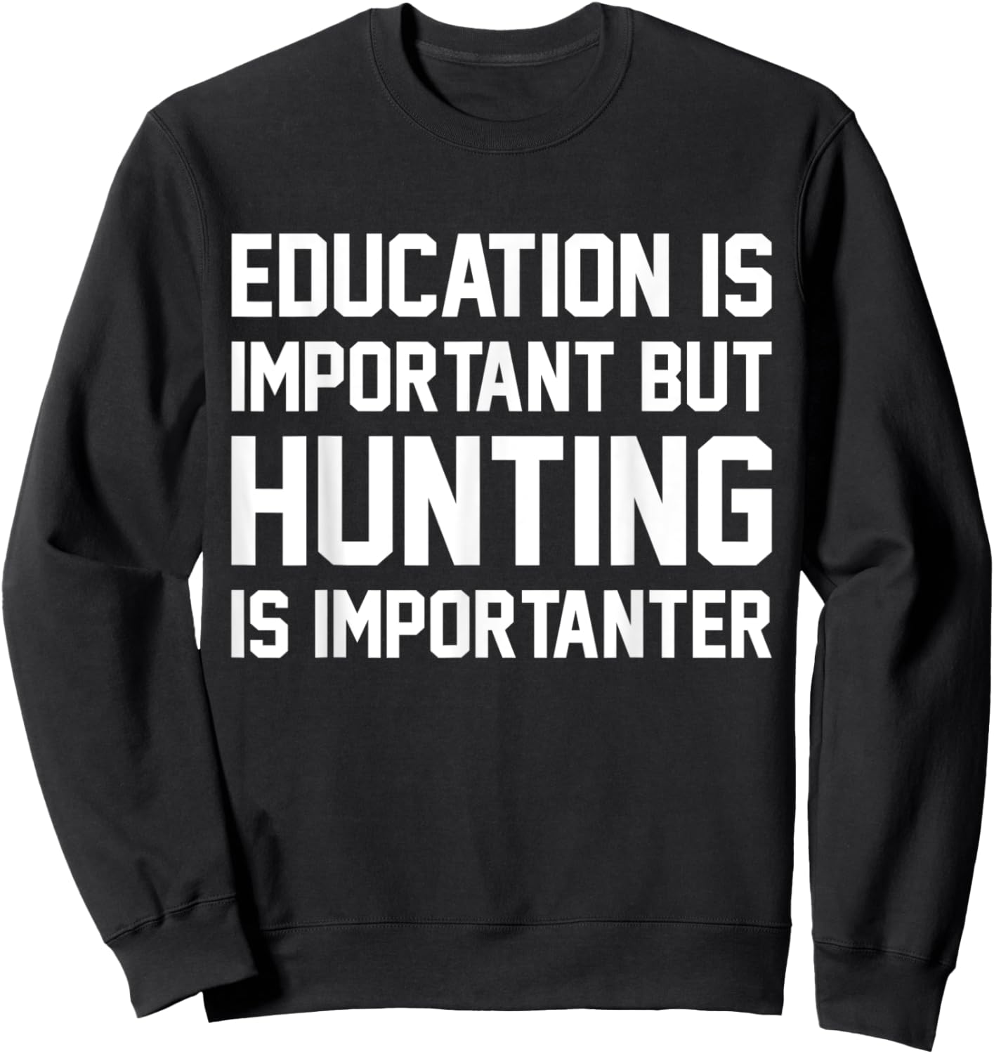 Education Is Important But Hunting Importanter Funny Sport Sweatshirt - Sweatshirt | Black