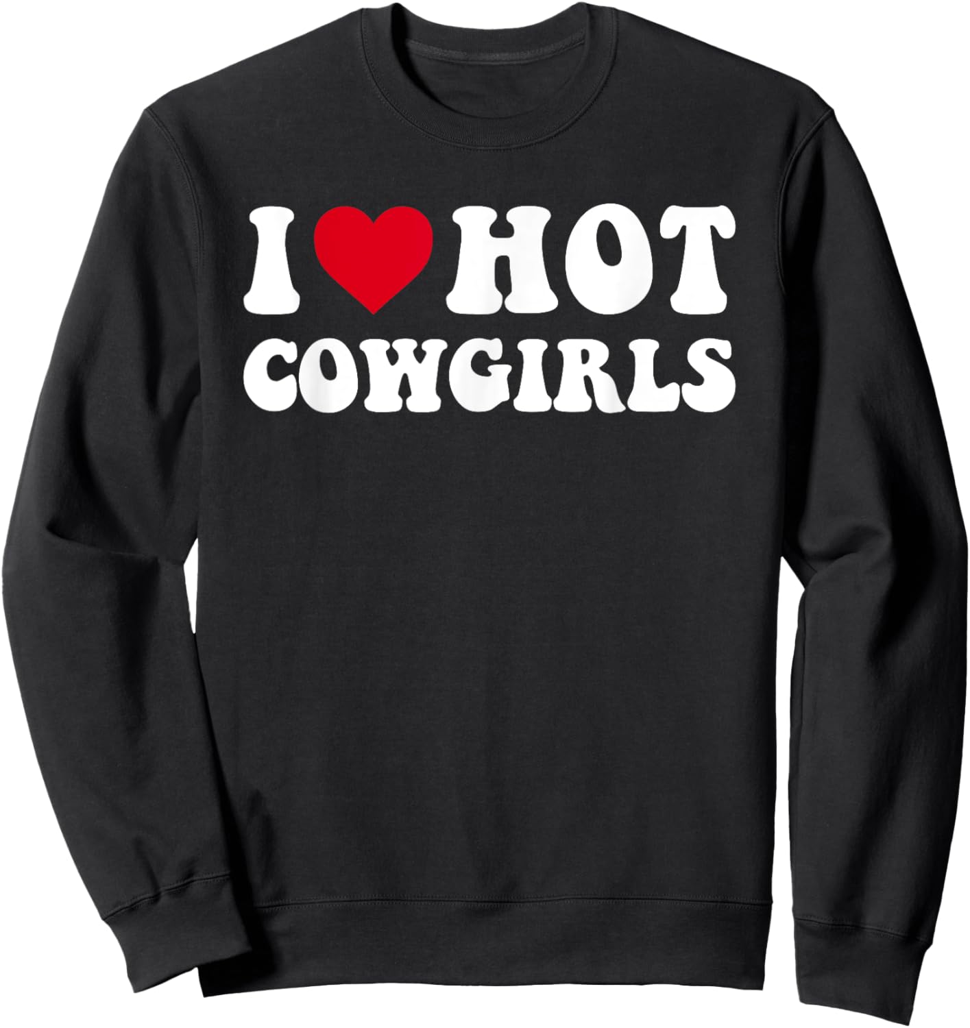 I Love Hot Cowgirls, I Heart Cowgirls Funny Country Western Sweatshirt - Sweatshirt | Black