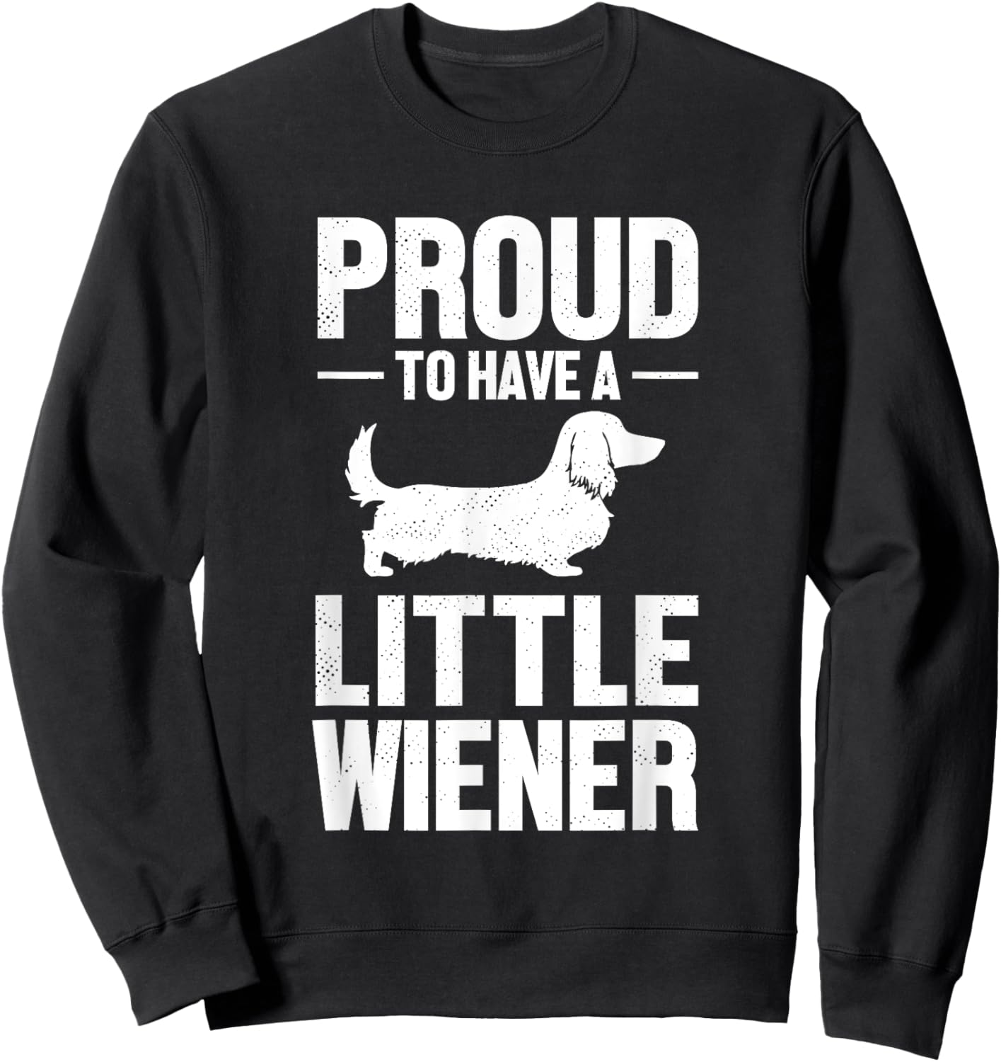 Dachshund Dog Lover Proud To Have A Little Wiener Weiner Men Women Sweatshirt - Sweatshirt | Black