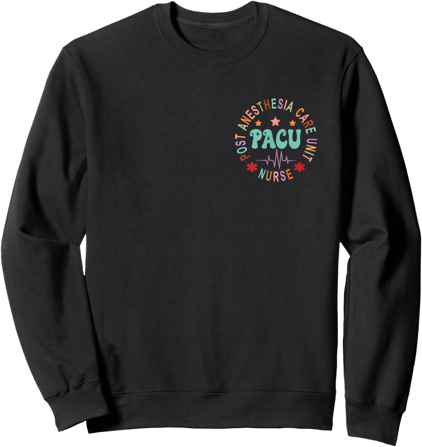 Funny PACU Nurse Post Anesthesia Care Unit Nurse Day Sweatshirt - Sweatshirt | Black