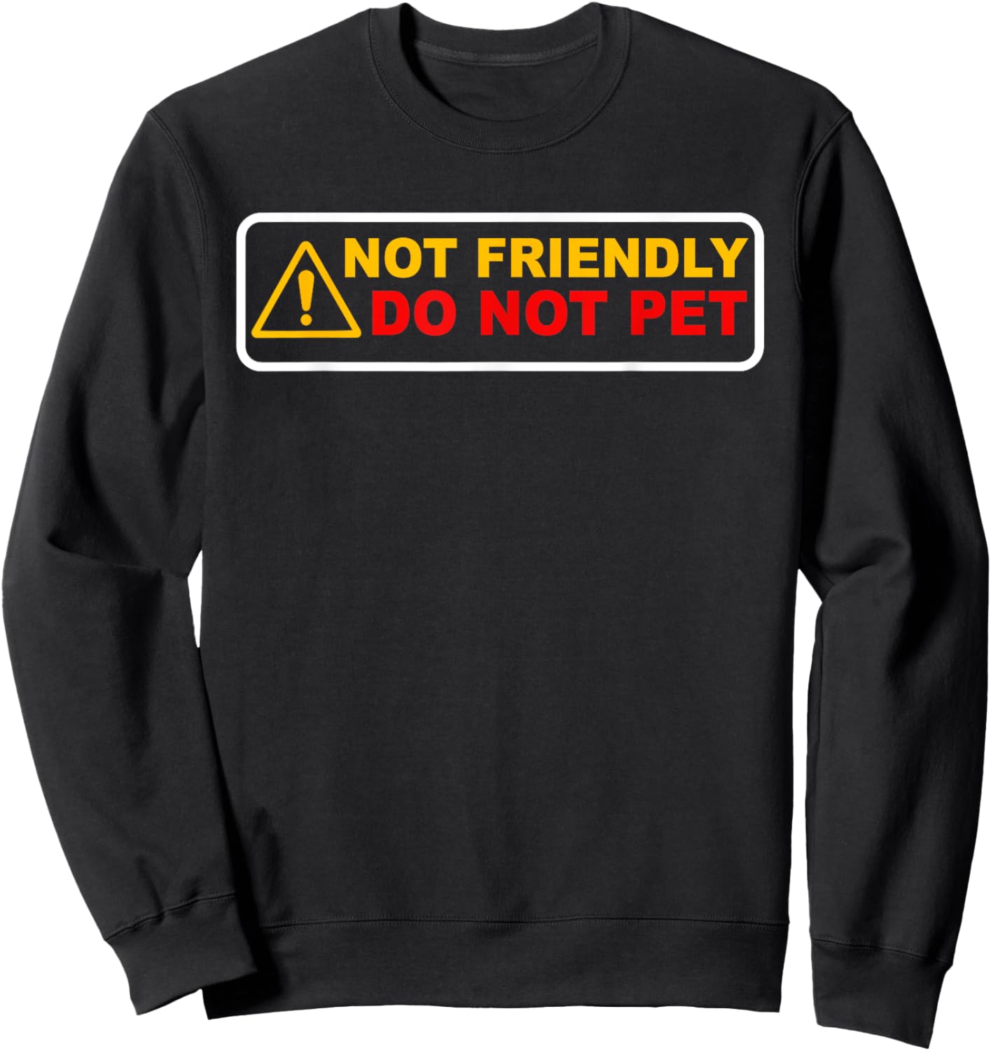 NOT FRIENDLY ! DO NOT PET Funny design Sweatshirt - Sweatshirt | Black