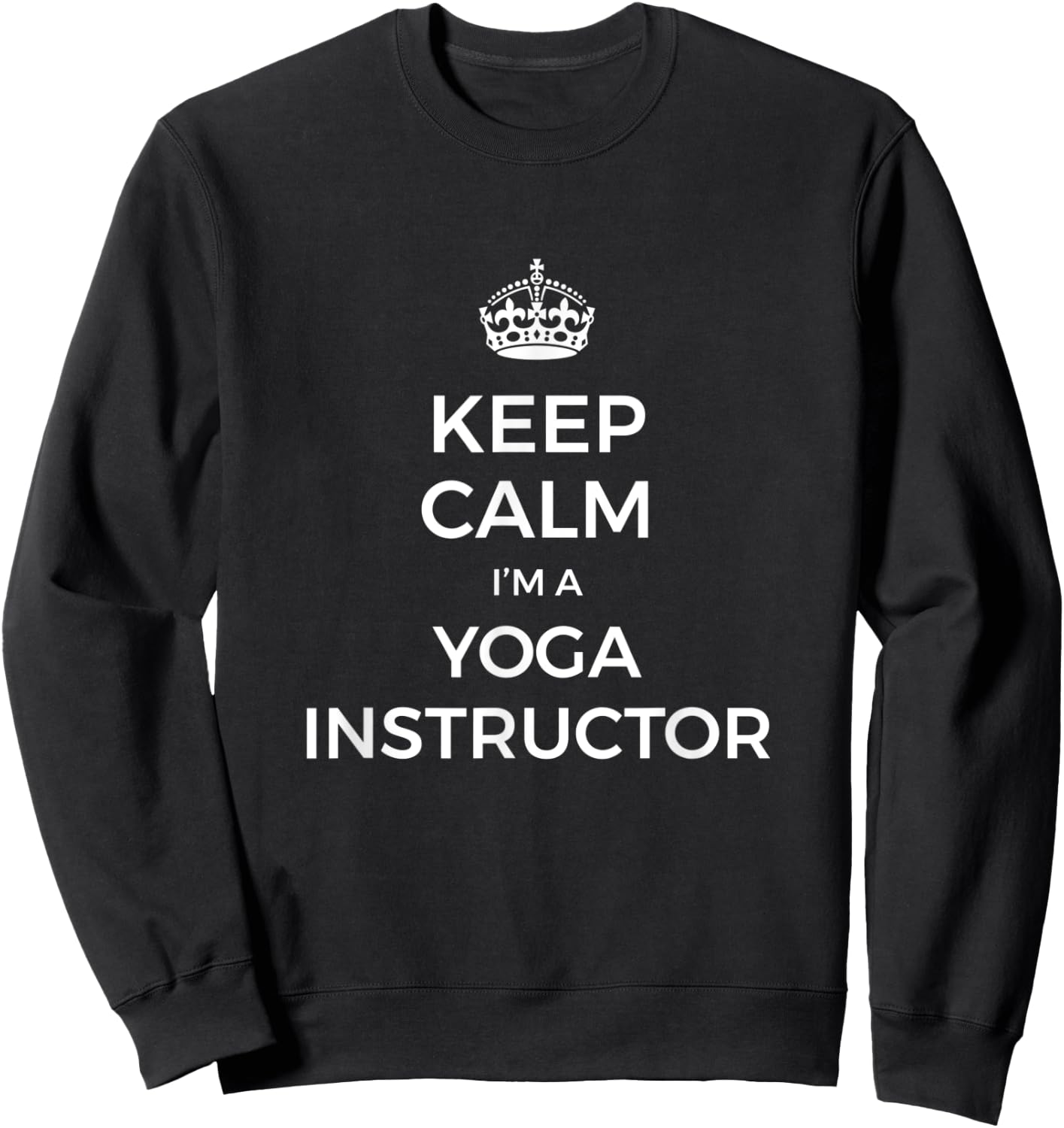 Keep Calm I'm A Yoga Instructor Sweatshirt - Sweatshirt | Black