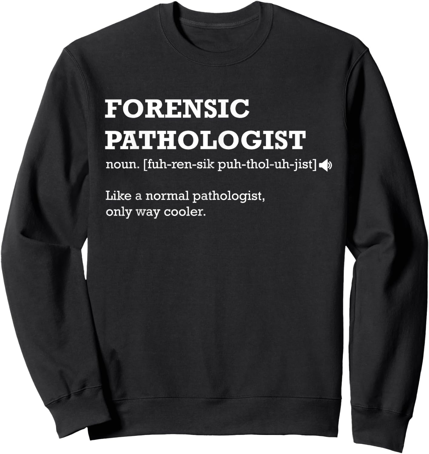 Forensic Pathologist Definition Normal Only Cooler Gift Sweatshirt - Sweatshirt | Black