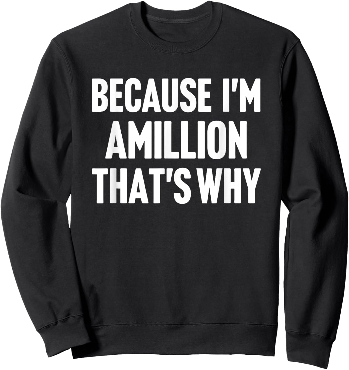 Because I'm Amillion That's Why Am Personalized Name Sweatshirt - Sweatshirt | Black