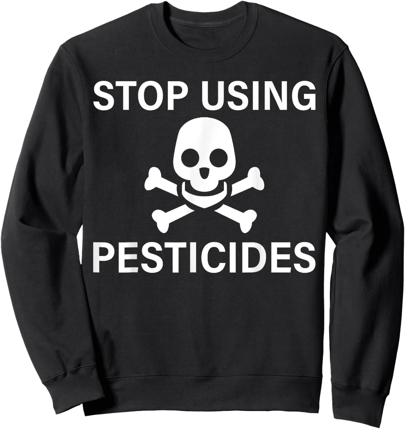Stop Using Pesticides Sustainable Save The Planet Sweatshirt - Sweatshirt | Black