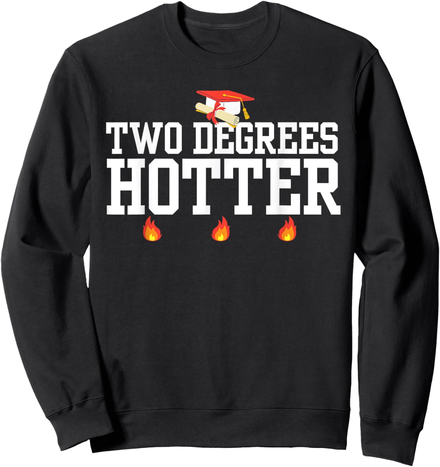 College Masters Degree Graduation Gifts Two Degrees Hotter Sweatshirt - Sweatshirt | Black