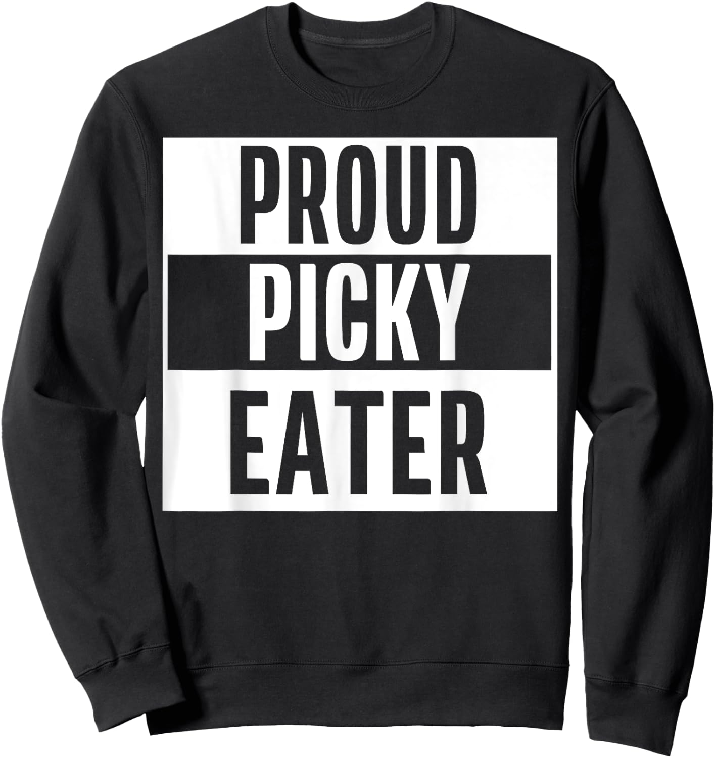 Proud Picky Eater Funny Quote Meme Sweatshirt - Sweatshirt | Black