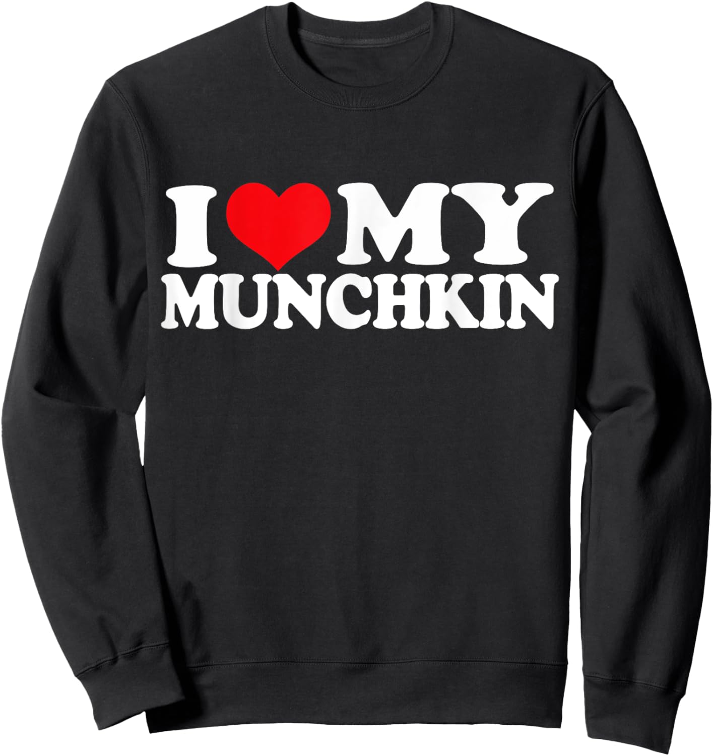 I Love My Munchkin, I Heart Munchkin Sweatshirt - Sweatshirt | Black