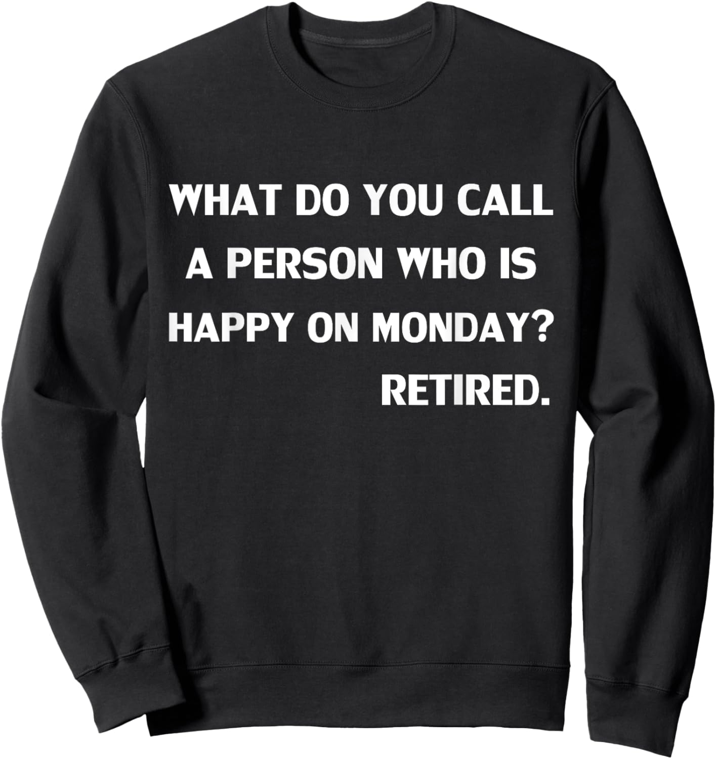 Funny What do you call a person who is happy on Monday Sweatshirt - Sweatshirt | Black