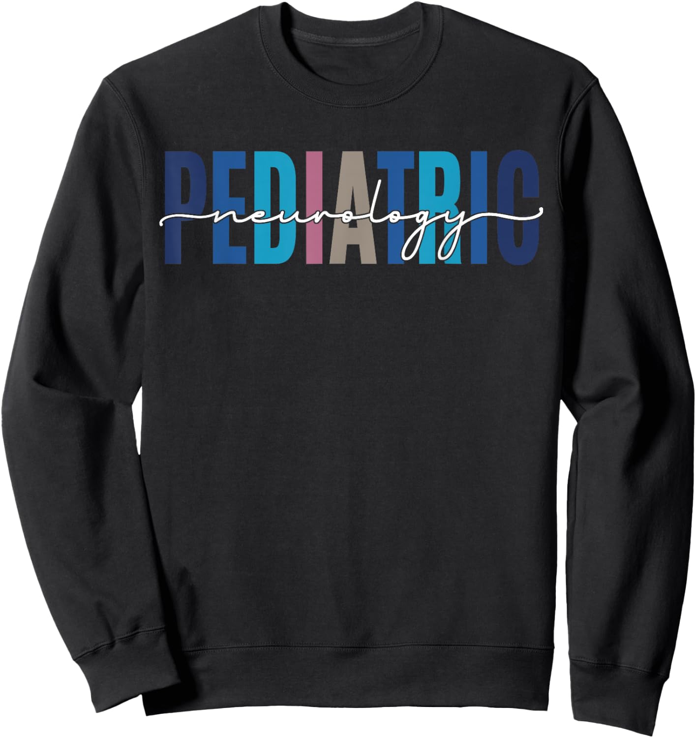 Pediatric Neurology Neurologist Pediatrician Funny Nurse Sweatshirt - Sweatshirt | Black