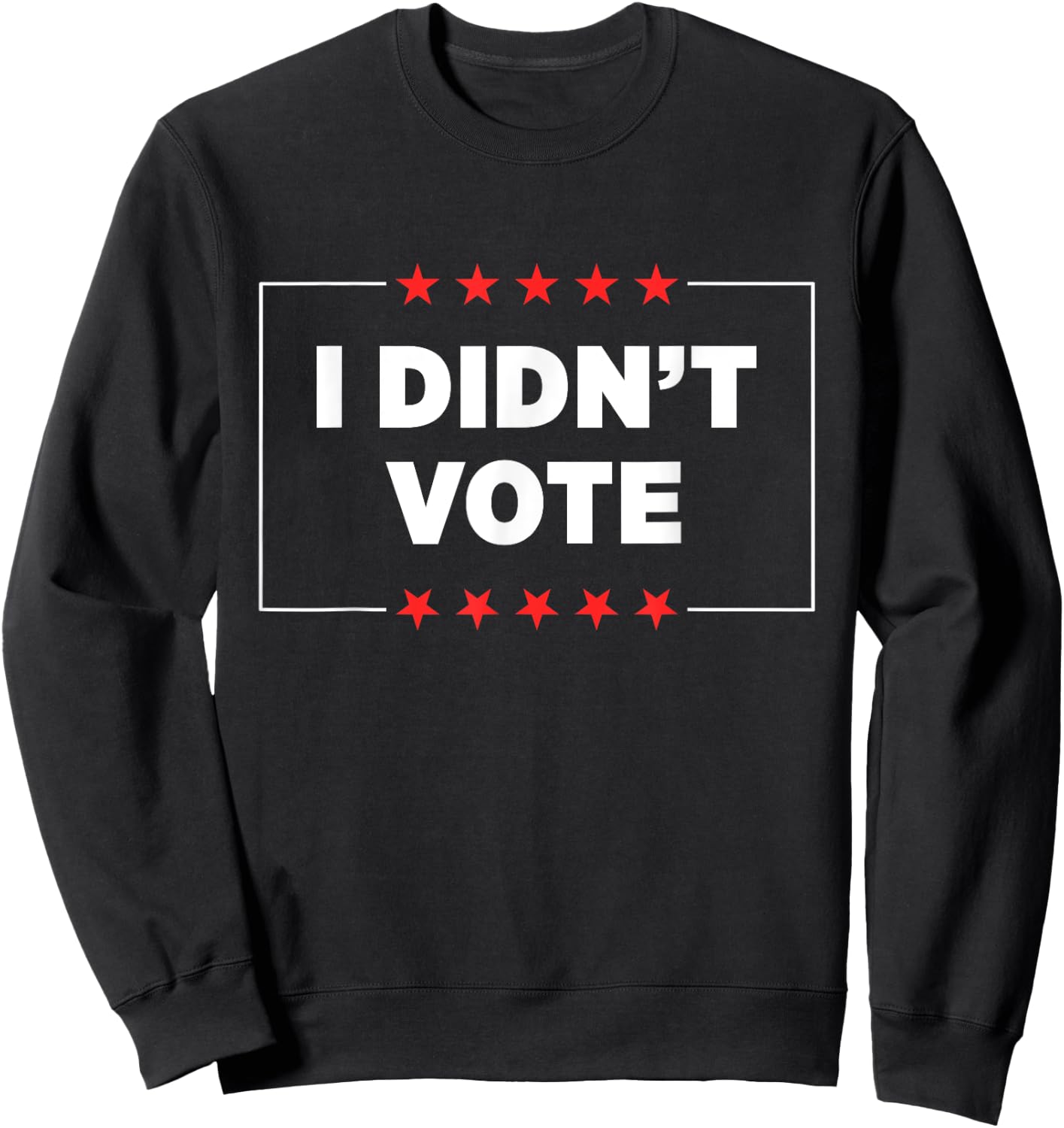 I Didn’t Vote Sweatshirt - Sweatshirt | Black