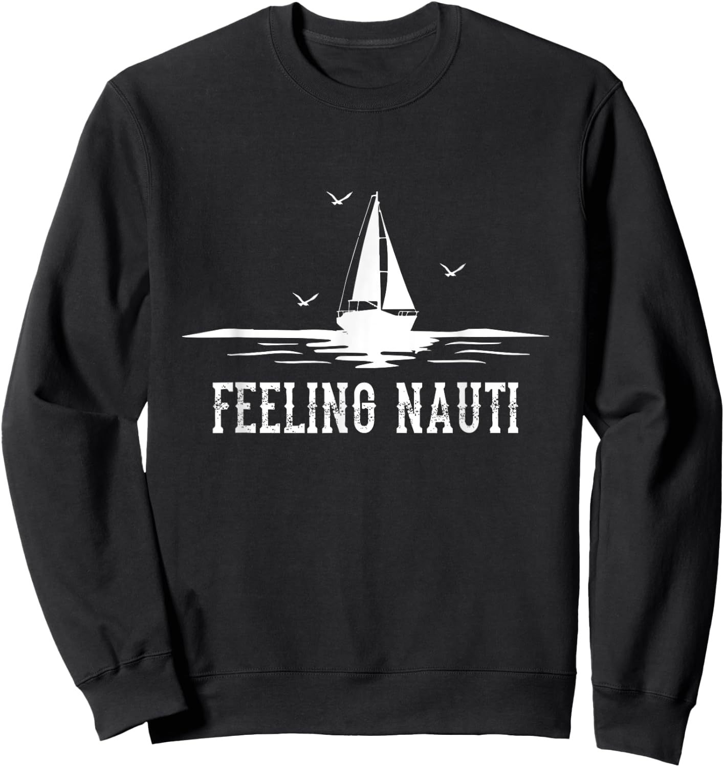 Funny Sailing Sail - Sailboat Sailor Feeling Nauti Sweatshirt - Sweatshirt | Black
