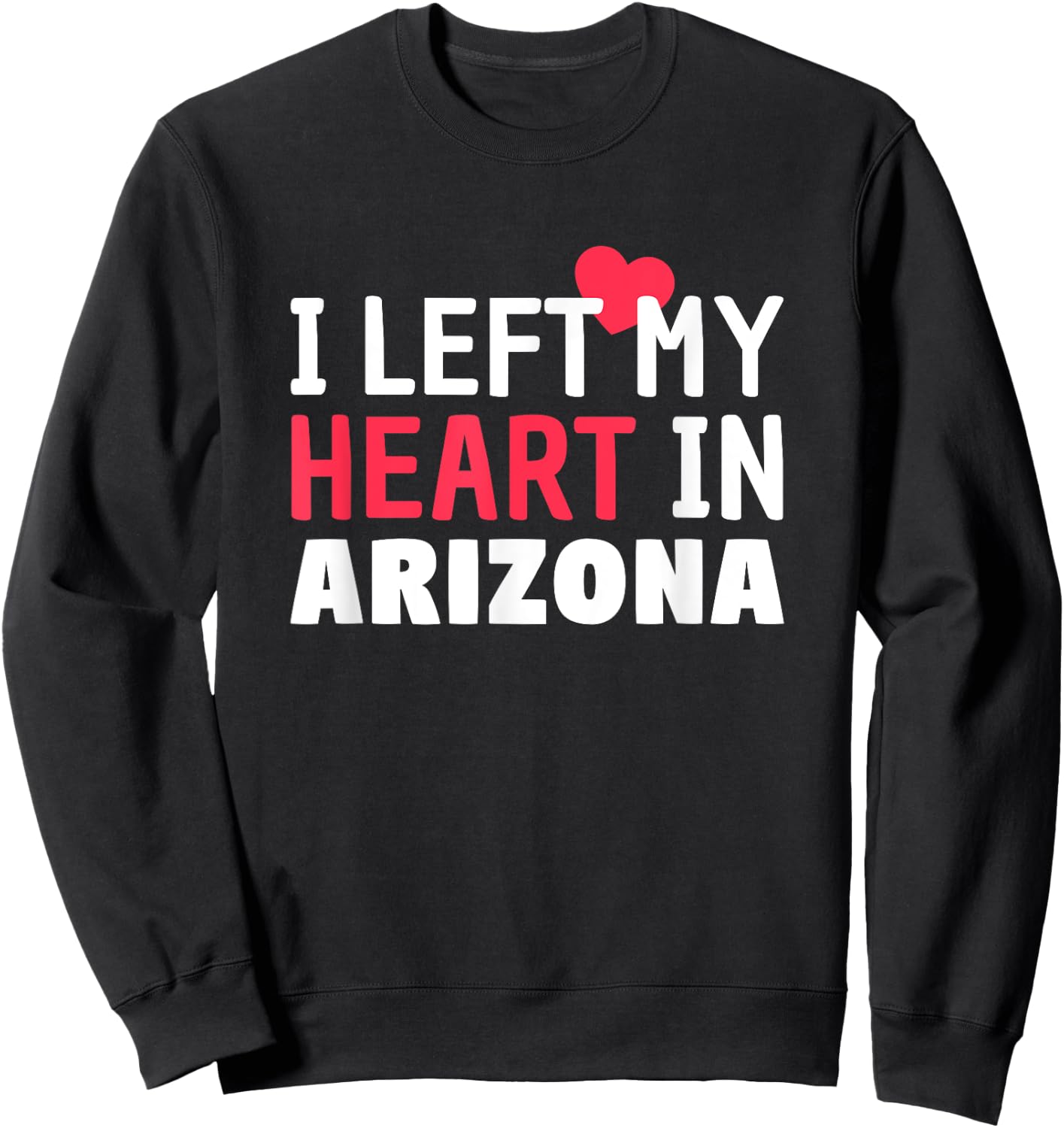 I Left My Heart In Arizona Home State Patriotic Women Kids Men Sweatshirt - Sweatshirt | Black