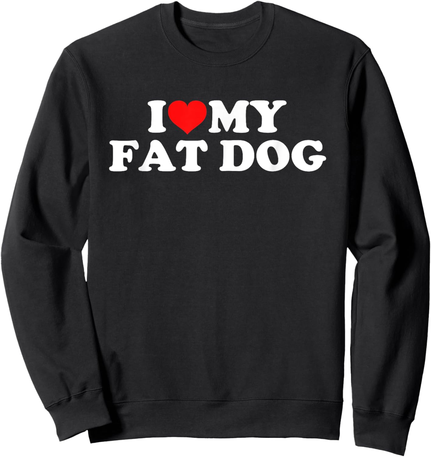 I Love My Fat Dog Women Girls Kids Sweatshirt - Sweatshirt | Black