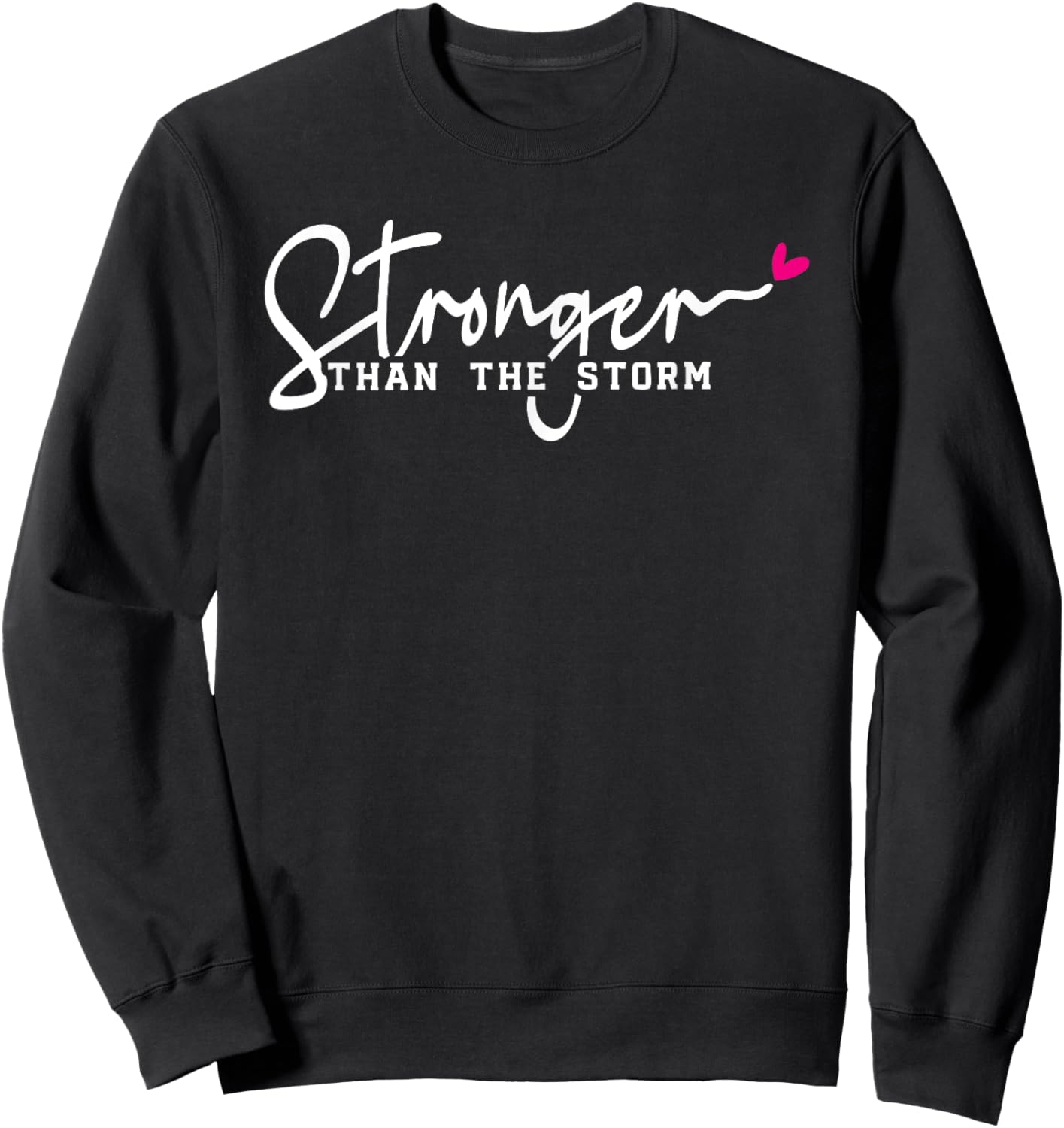 Stronger Than The Storm Positive Motivational Inspirational Sweatshirt - Sweatshirt | Black