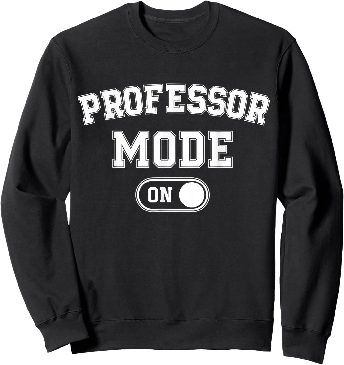 Professor Mode On Funny Academic Gift Educator Teacher Sweatshirt - Sweatshirt | Black