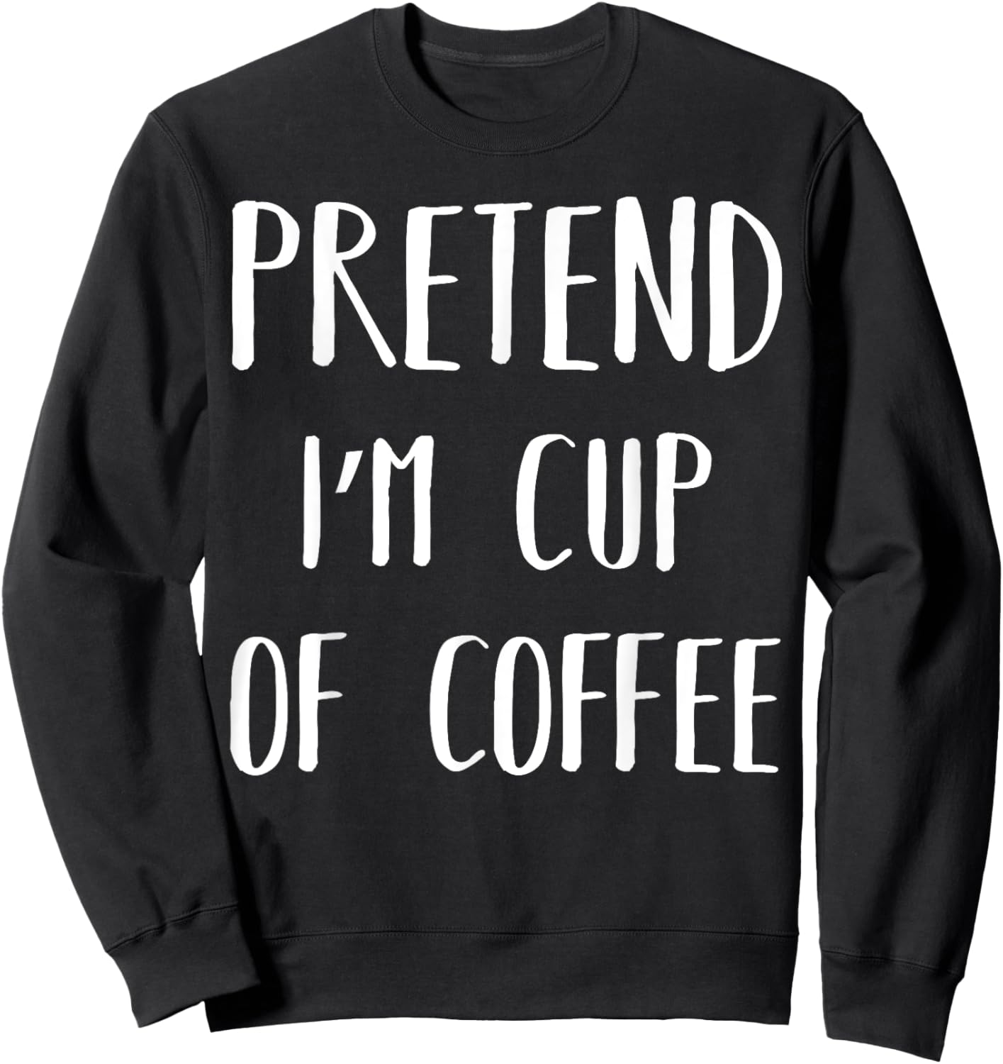Pretend I'm Cup Of Coffee Funny Lazy Halloween Costume Party Sweatshirt - Sweatshirt | Black