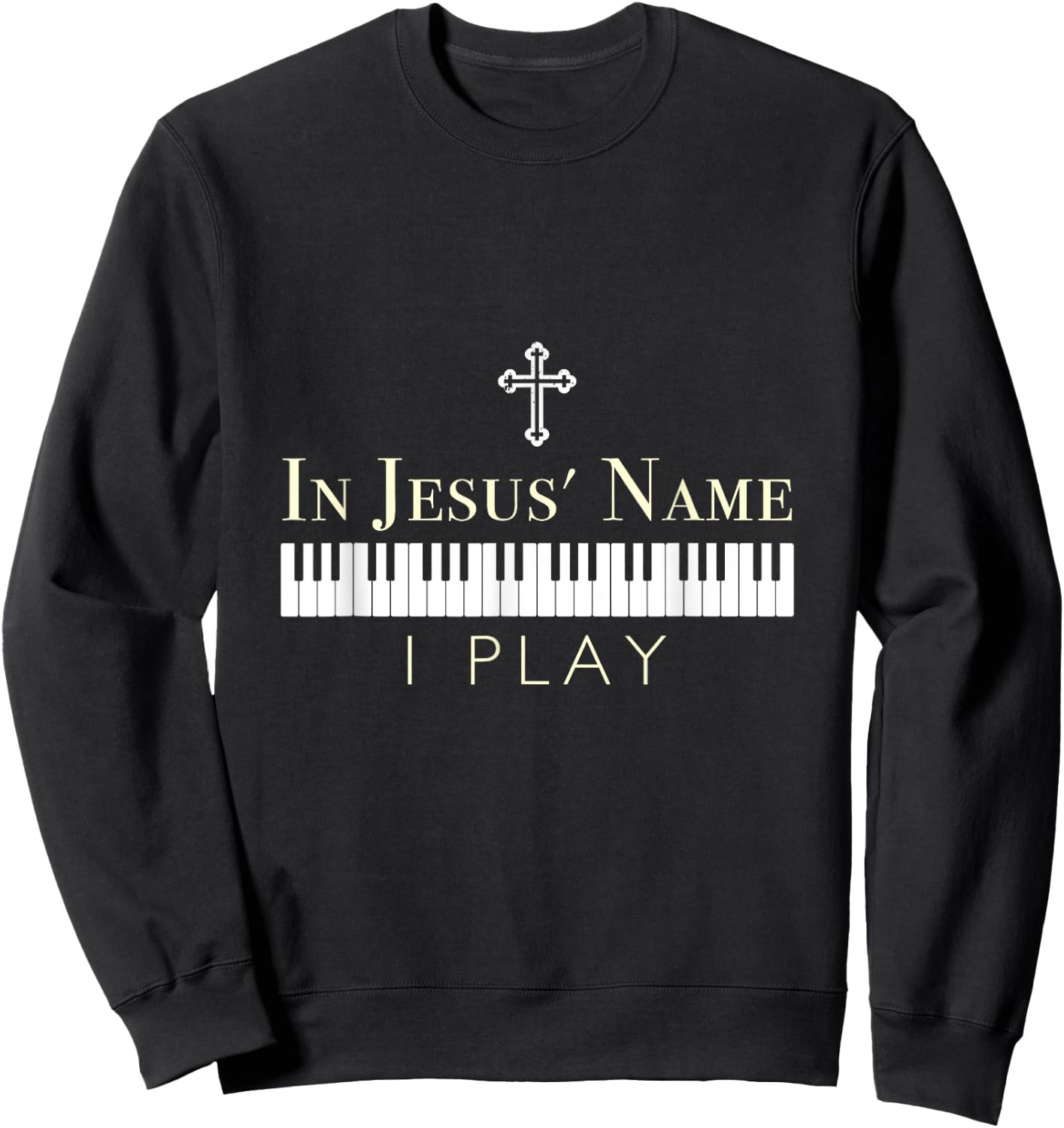 In Jesus Name I Play Piano Christian Music Sweatshirt - Sweatshirt | Black