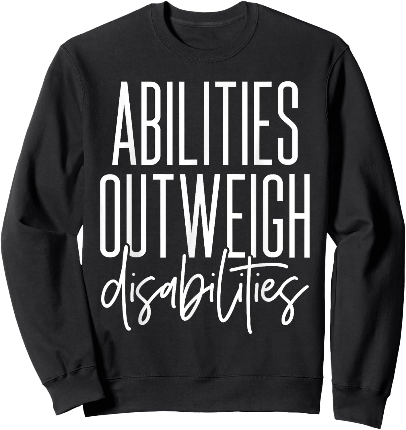 Abilities Outweigh Disabilities - Best Gift for Sped Sweatshirt - Sweatshirt | Black