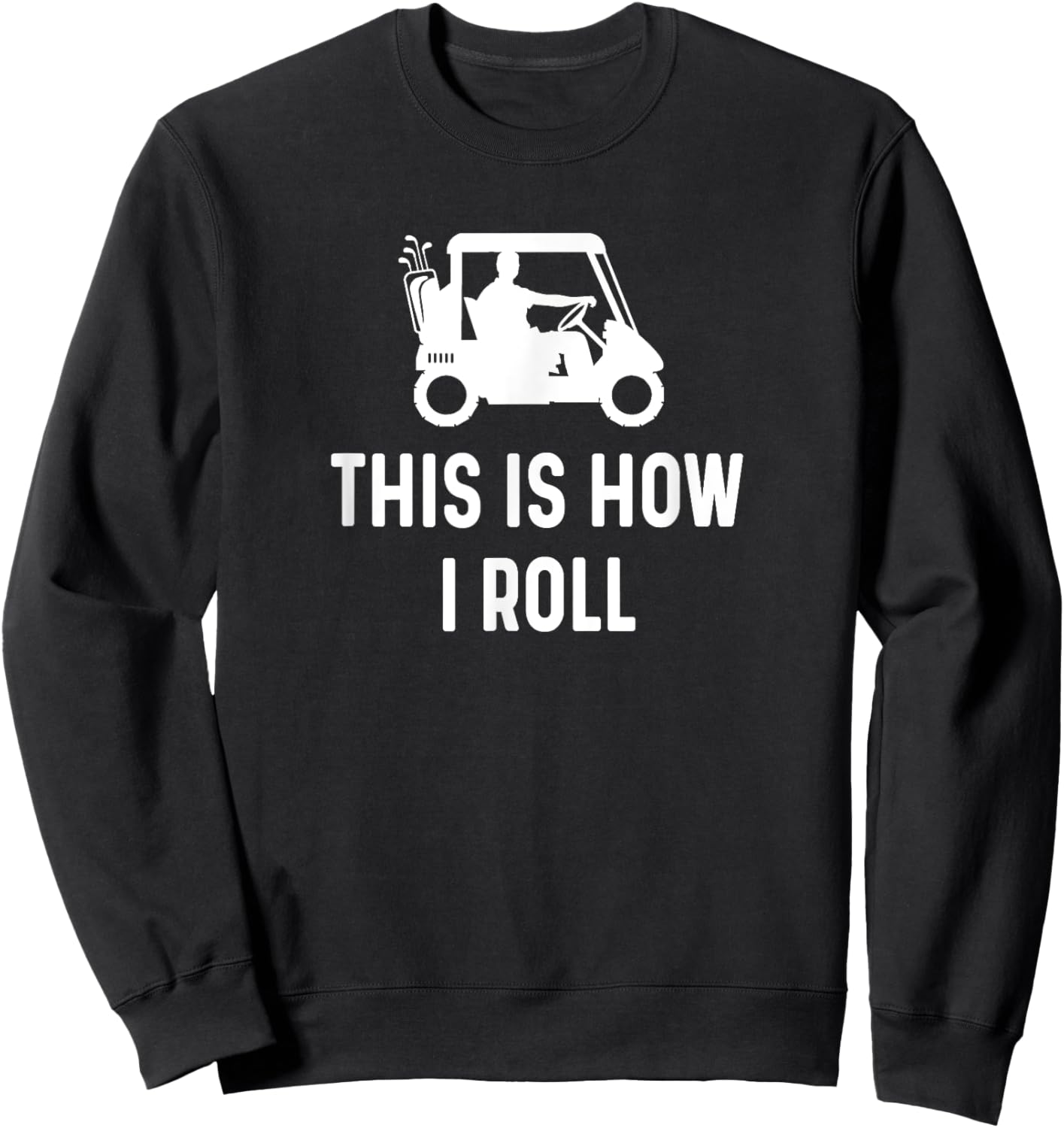 This is How I Roll - Funny Golf Cart Saying Sweatshirt - Sweatshirt | Black