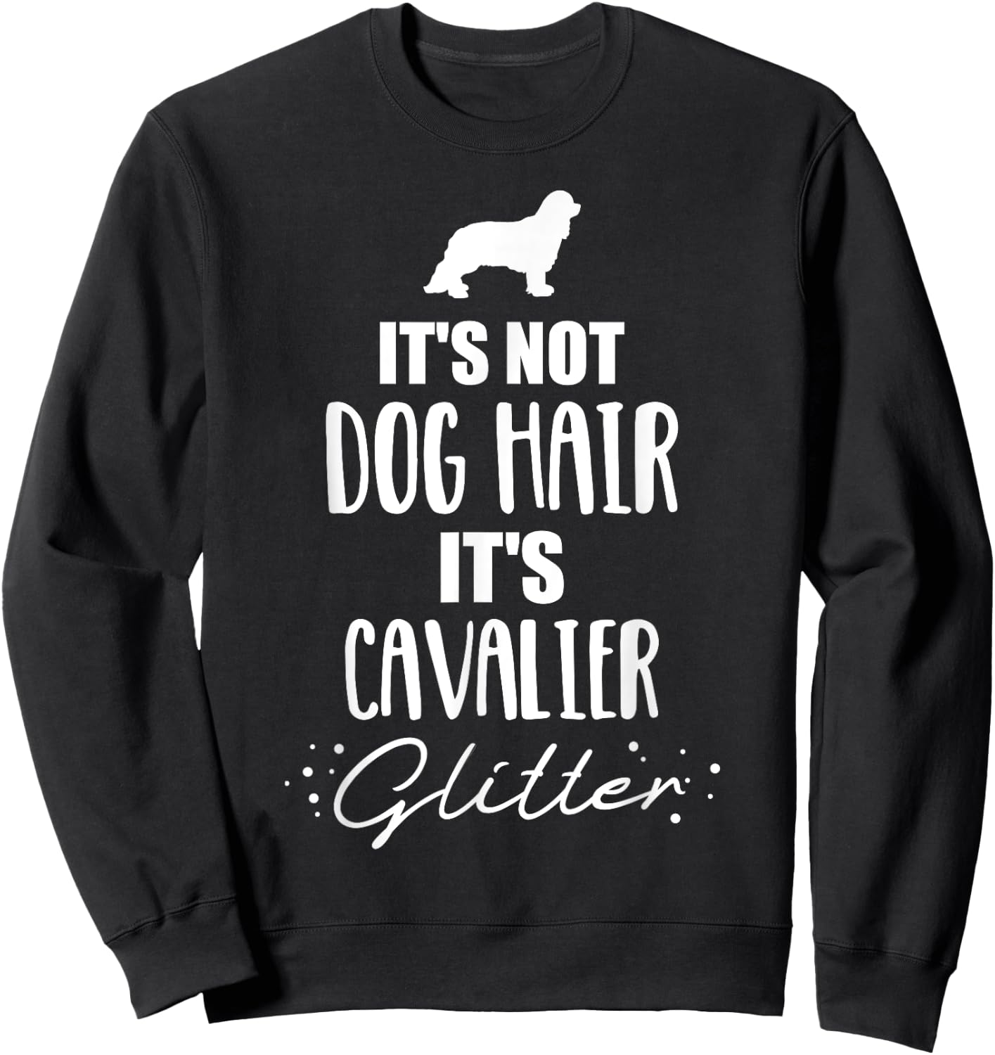 It's not dog hair, it's Cavalier King Charles Sweatshirt - Sweatshirt | Black