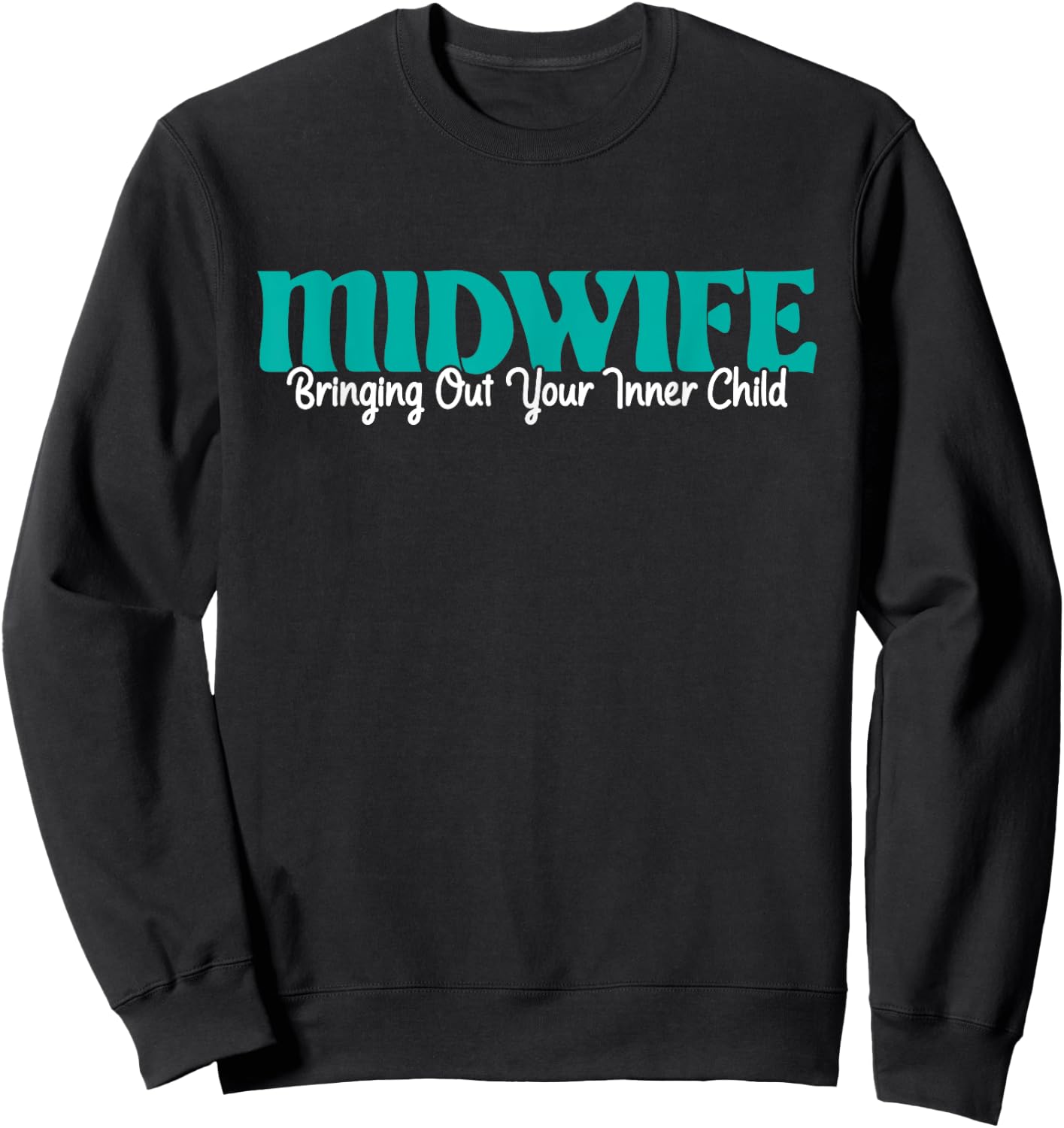 Bringing Out Your Inner Child - Midwife Midwives Doula Nurse Sweatshirt - Sweatshirt | Black