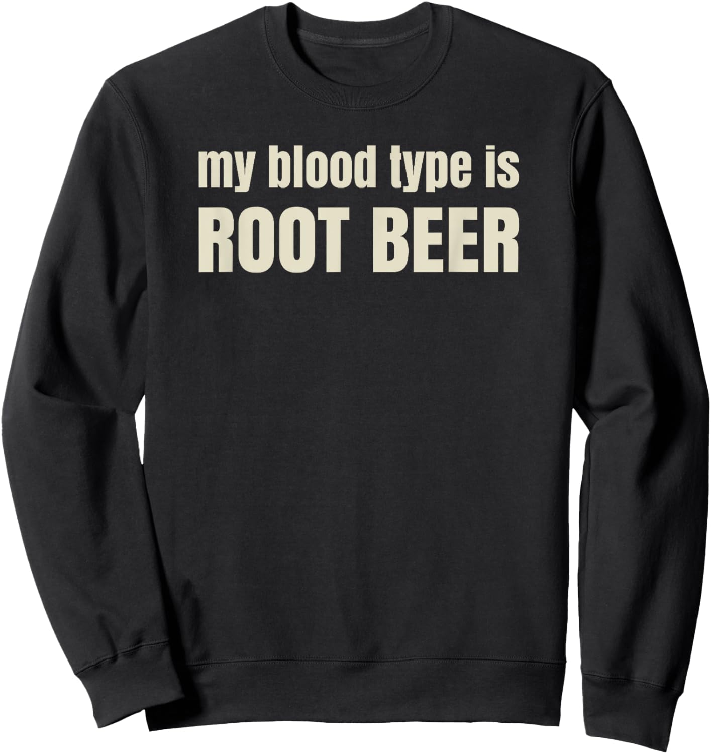 My blood type is Root Beer - Funny pun - Raise a smile Sweatshirt - Sweatshirt | Black