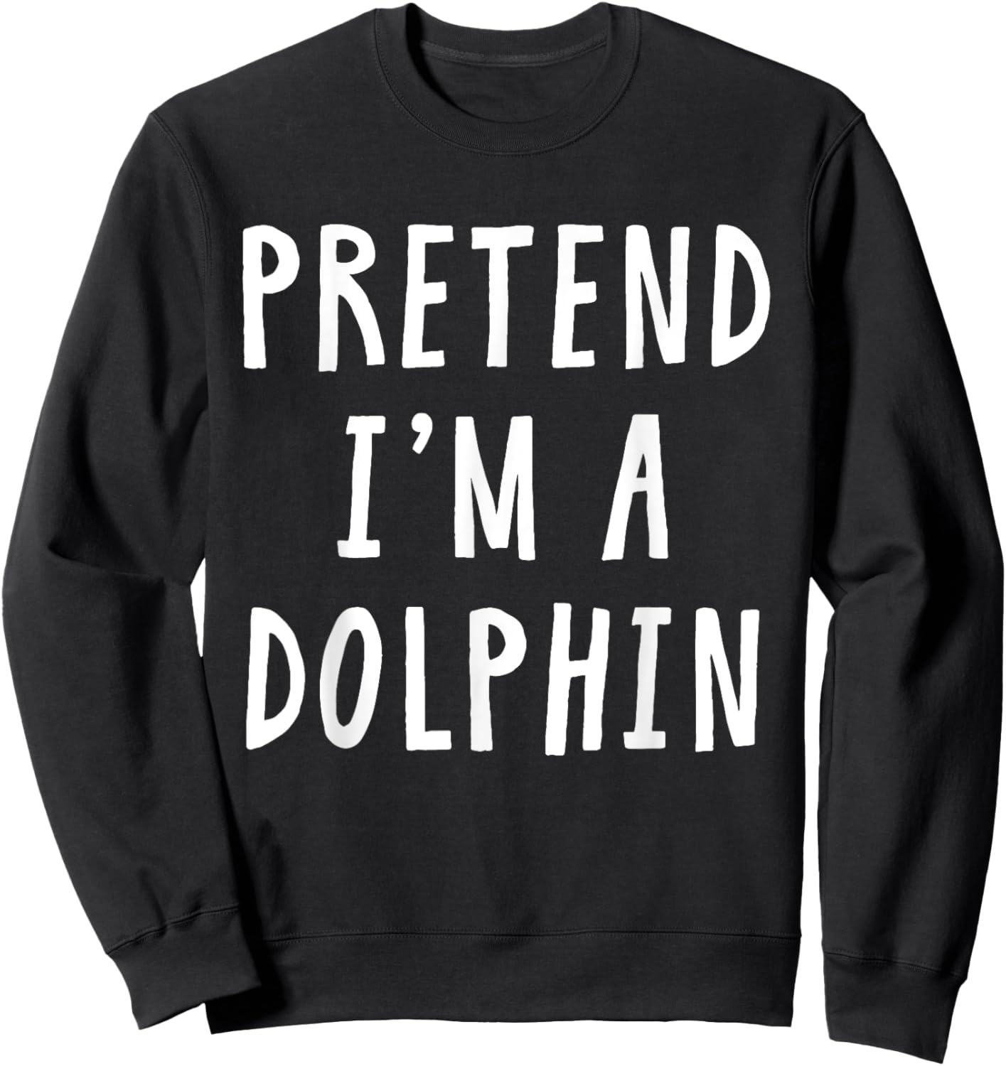 Pretend Im A Dolphin Costume Women Kids Halloween Costume Sweatshirt - Sweatshirt | Black