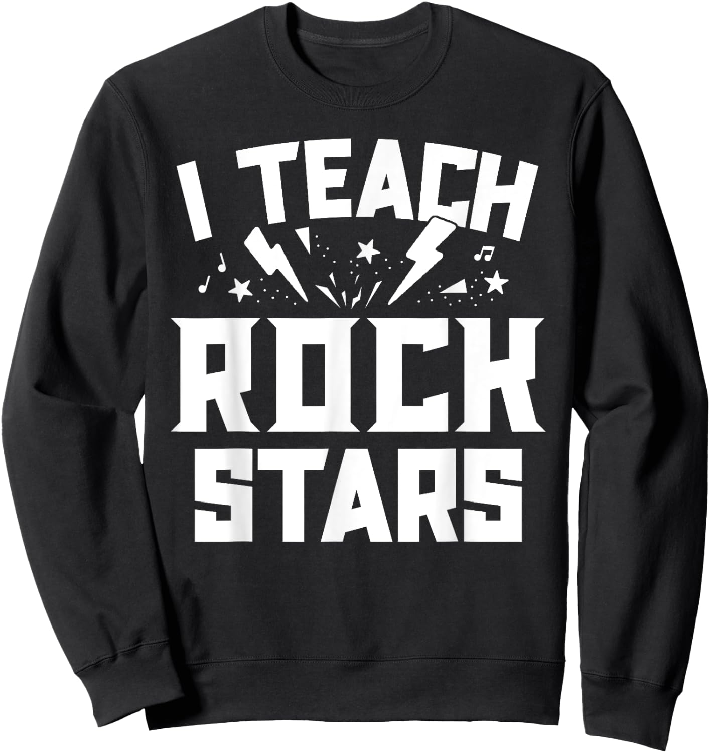 I Teach Rockstars Music Teacher Appreciation Choir Band Women Girls Kids Sweatshirt - Sweatshirt | Black