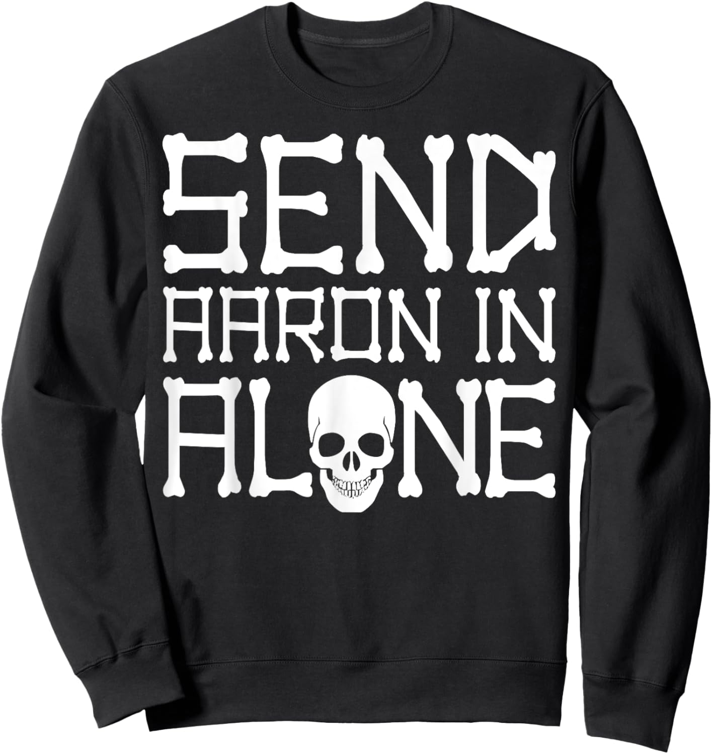 Ghost Hunting Send Aaron in Alone Halloween Pun Men Women Sweatshirt - Sweatshirt | Black
