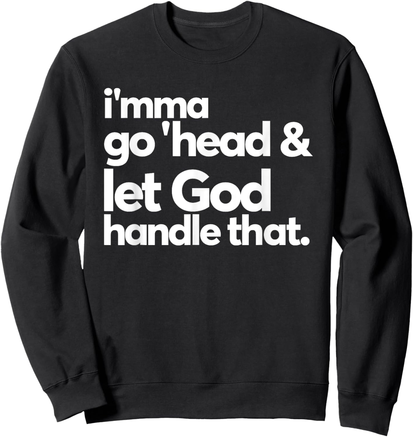 Imma Go Head And Let God Handle That Funny Sweatshirt - Sweatshirt | Black