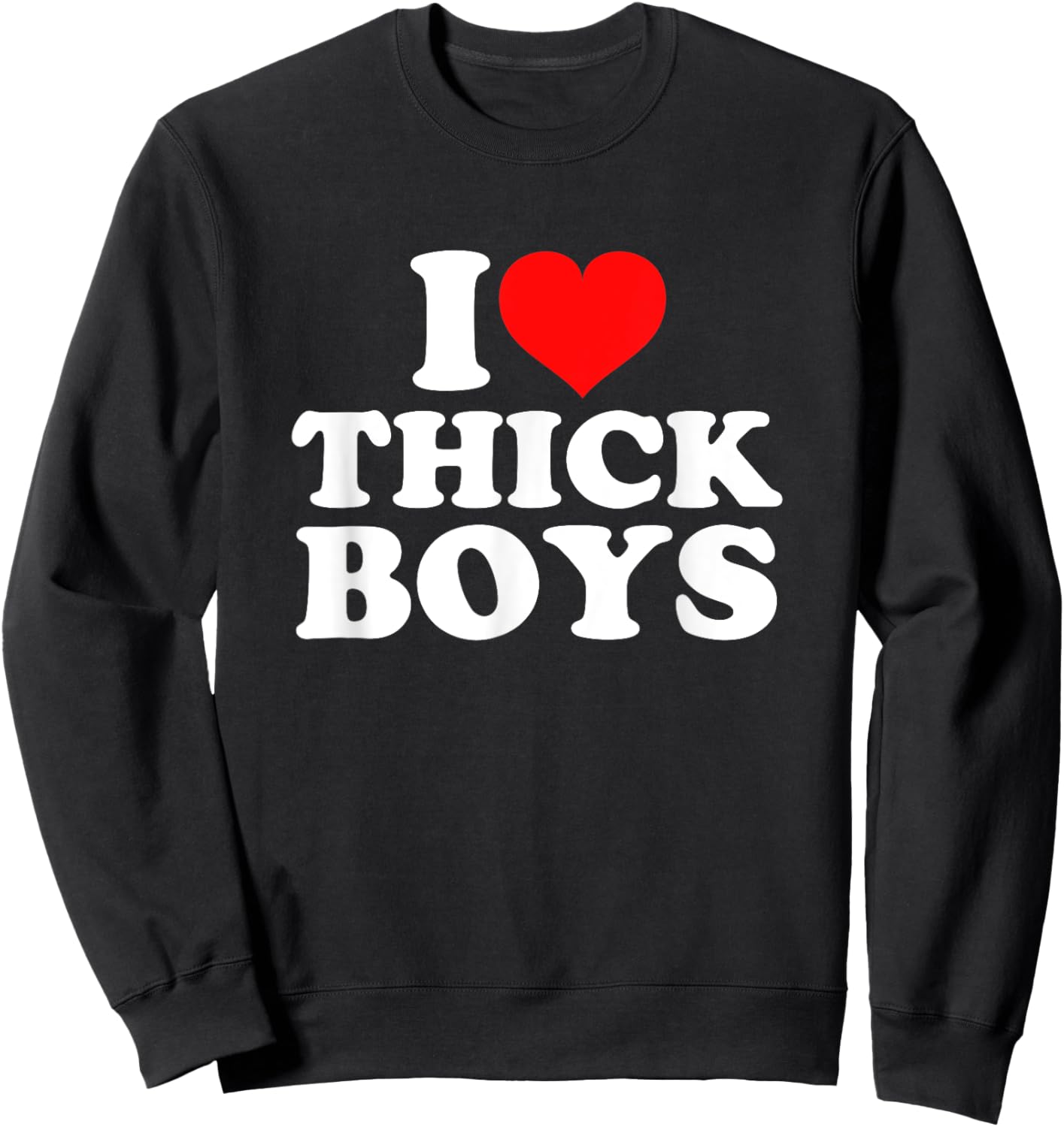 I Love Thick Boys Sweatshirt - Sweatshirt | Black