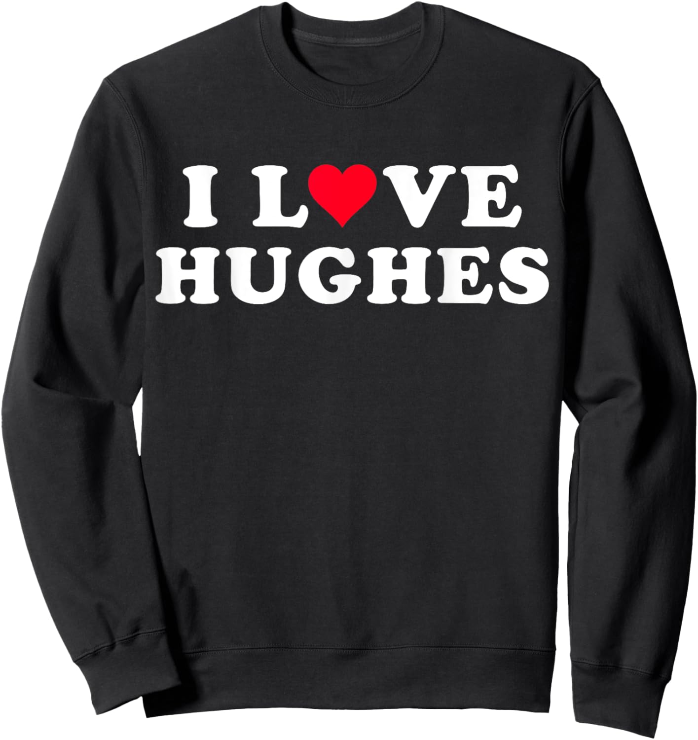 I Love Hughes Matching Girlfriend & Boyfriend Hughes Name Sweatshirt - Sweatshirt | Black