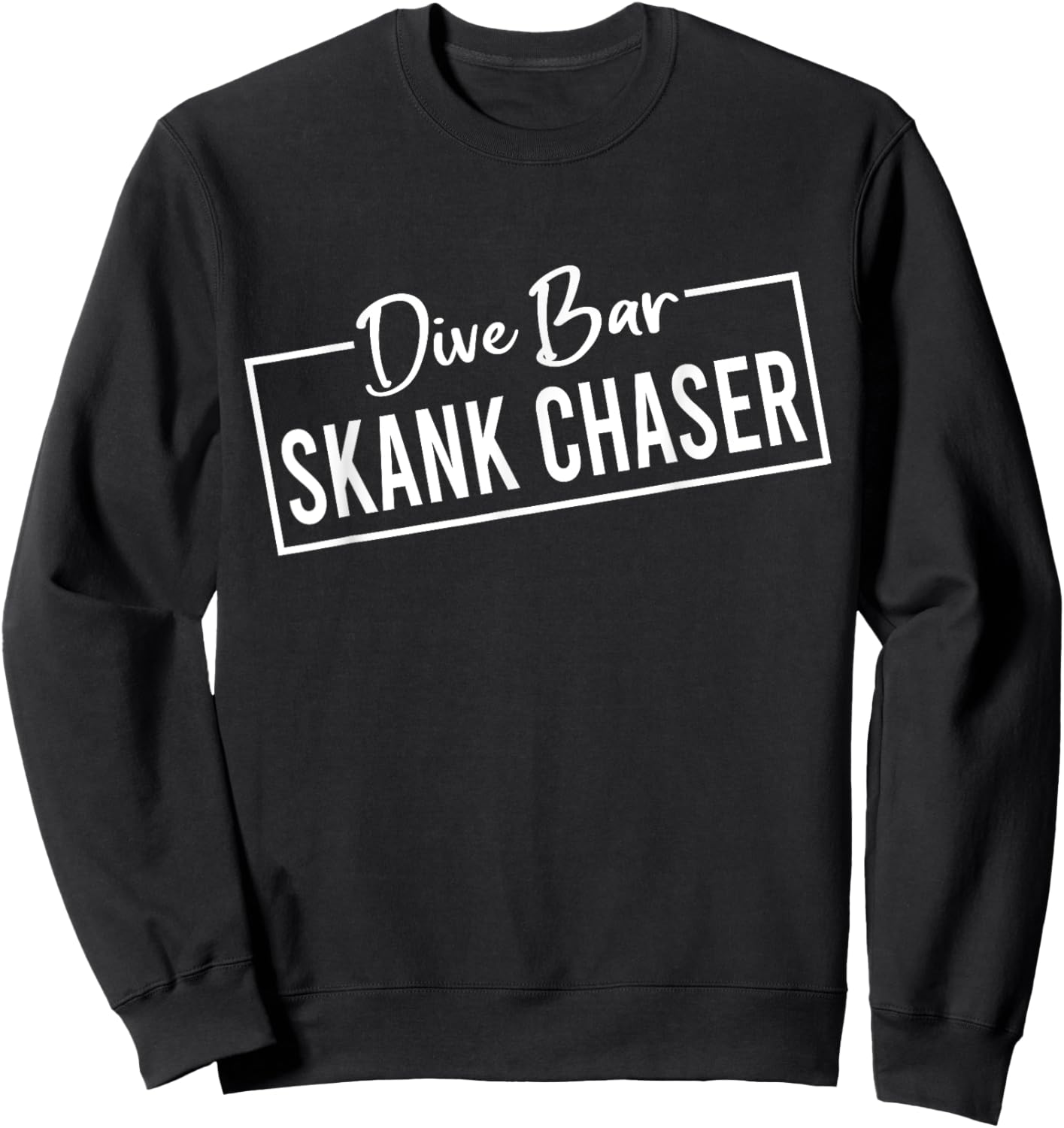 Dive Bar Skank Chaser Sweatshirt - Sweatshirt | Black