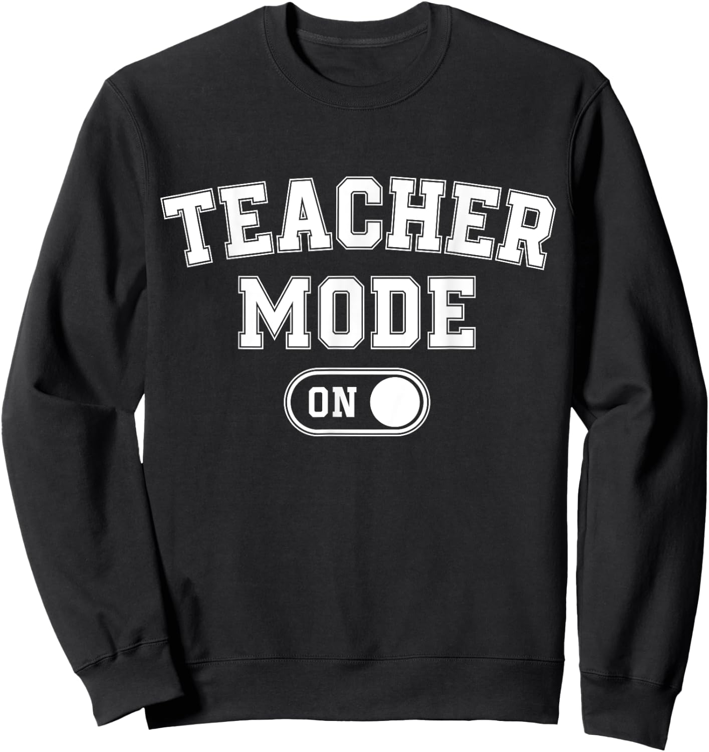 Teacher Mode On Funny School Education Gift Educator Sweatshirt - Sweatshirt | Black