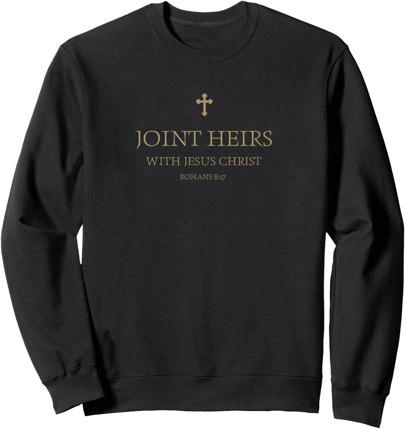 Romans 8 17 Joint Heirs With Jesus In The Kingdom of Heaven Sweatshirt - Sweatshirt | Black