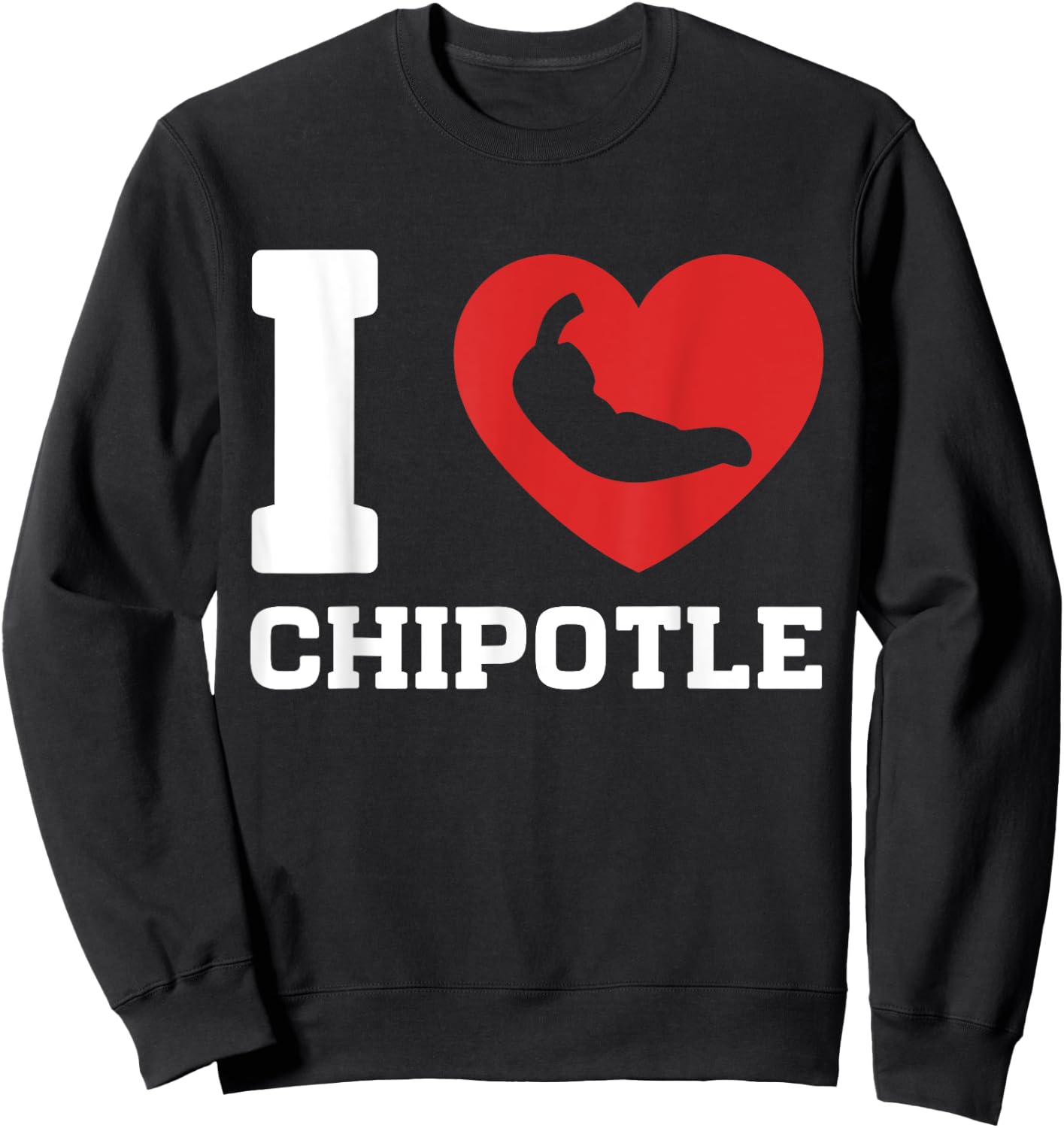 I Love Chipotle Spicy Mexican Food Chipotle Lover Sweatshirt - Sweatshirt | Black