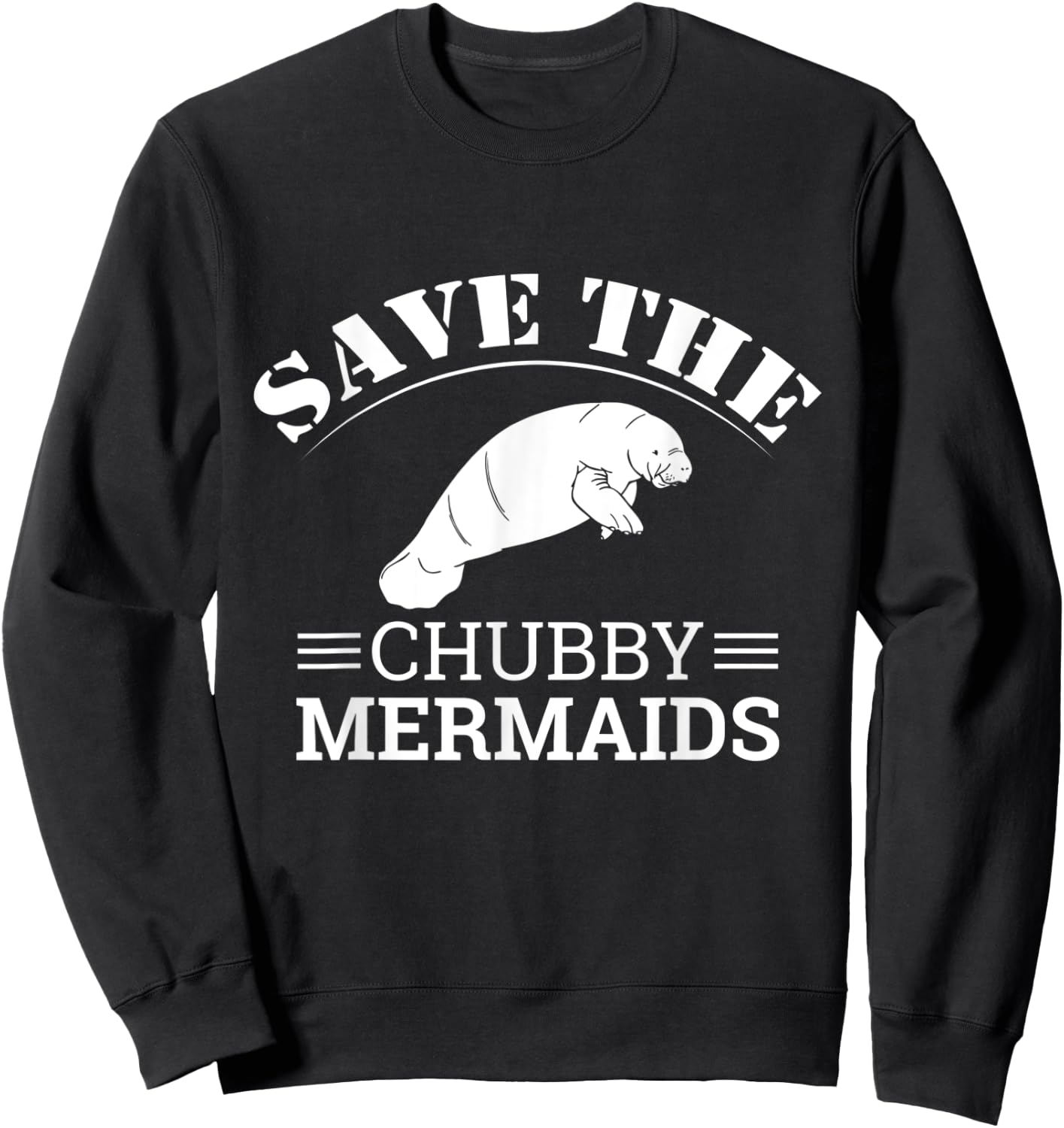 Save The Chubby Mermaids Illustration: Funny Love Manatee Sweatshirt - Sweatshirt | Black