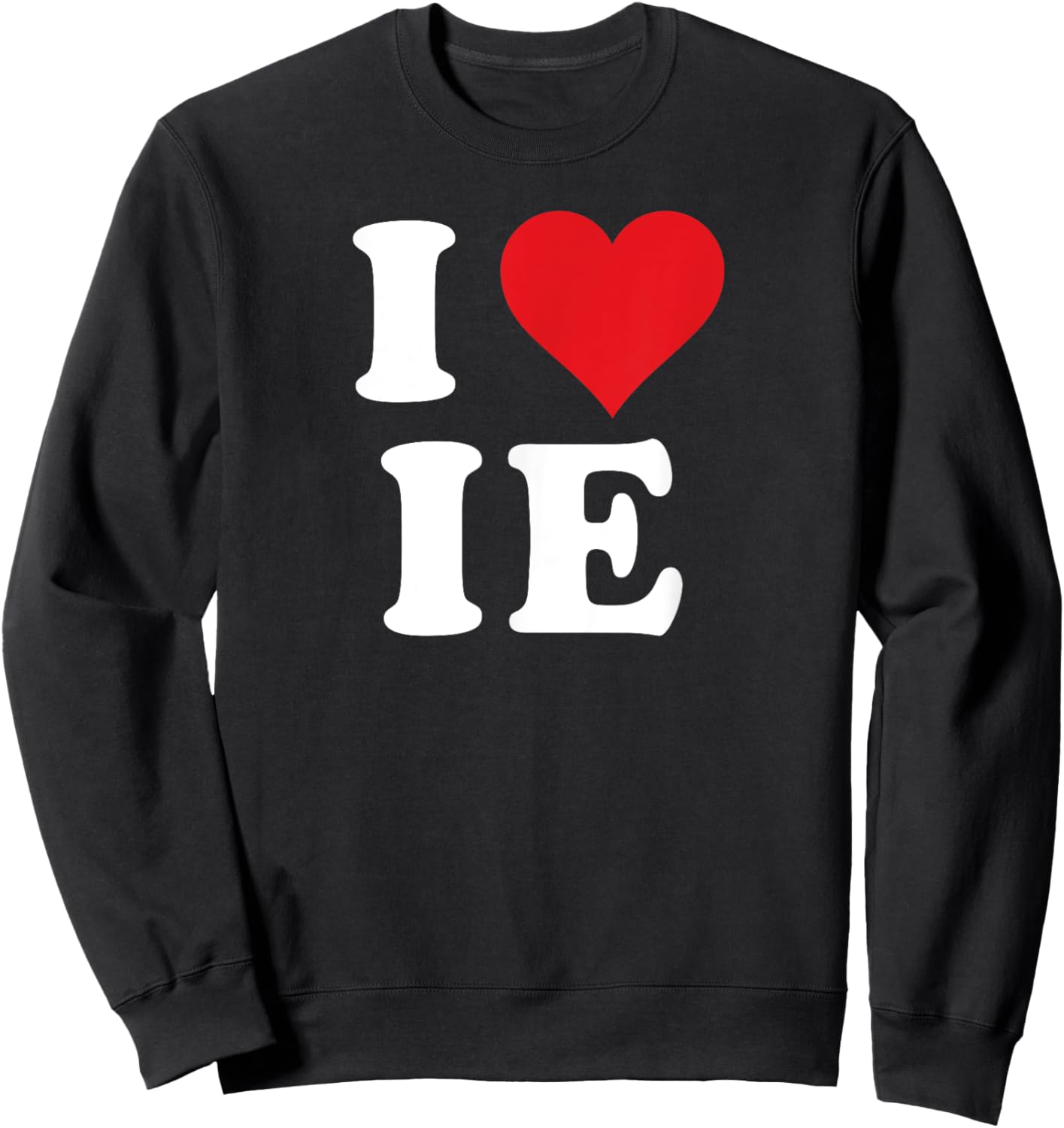 I Love IE Initials I Heart I.E. First Last Name I E Sweatshirt - Sweatshirt | Black