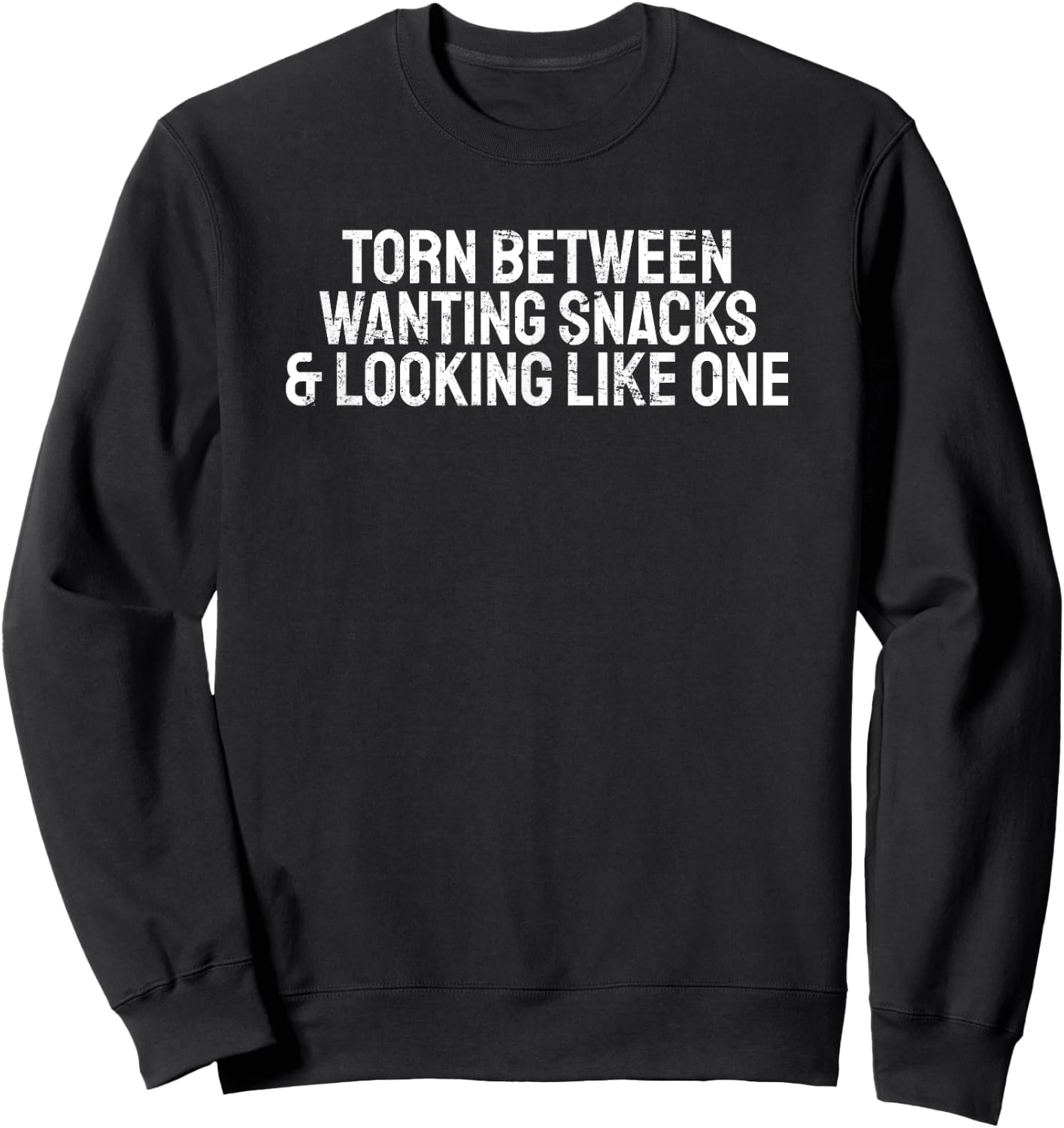Funny Torn Between Wanting Snacks & Looking Like One Sweatshirt - Sweatshirt | Black