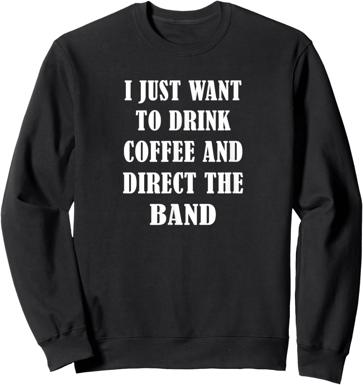 Band Director - Coffee and Direct Band - Band Leader Funny Sweatshirt - Sweatshirt | Black