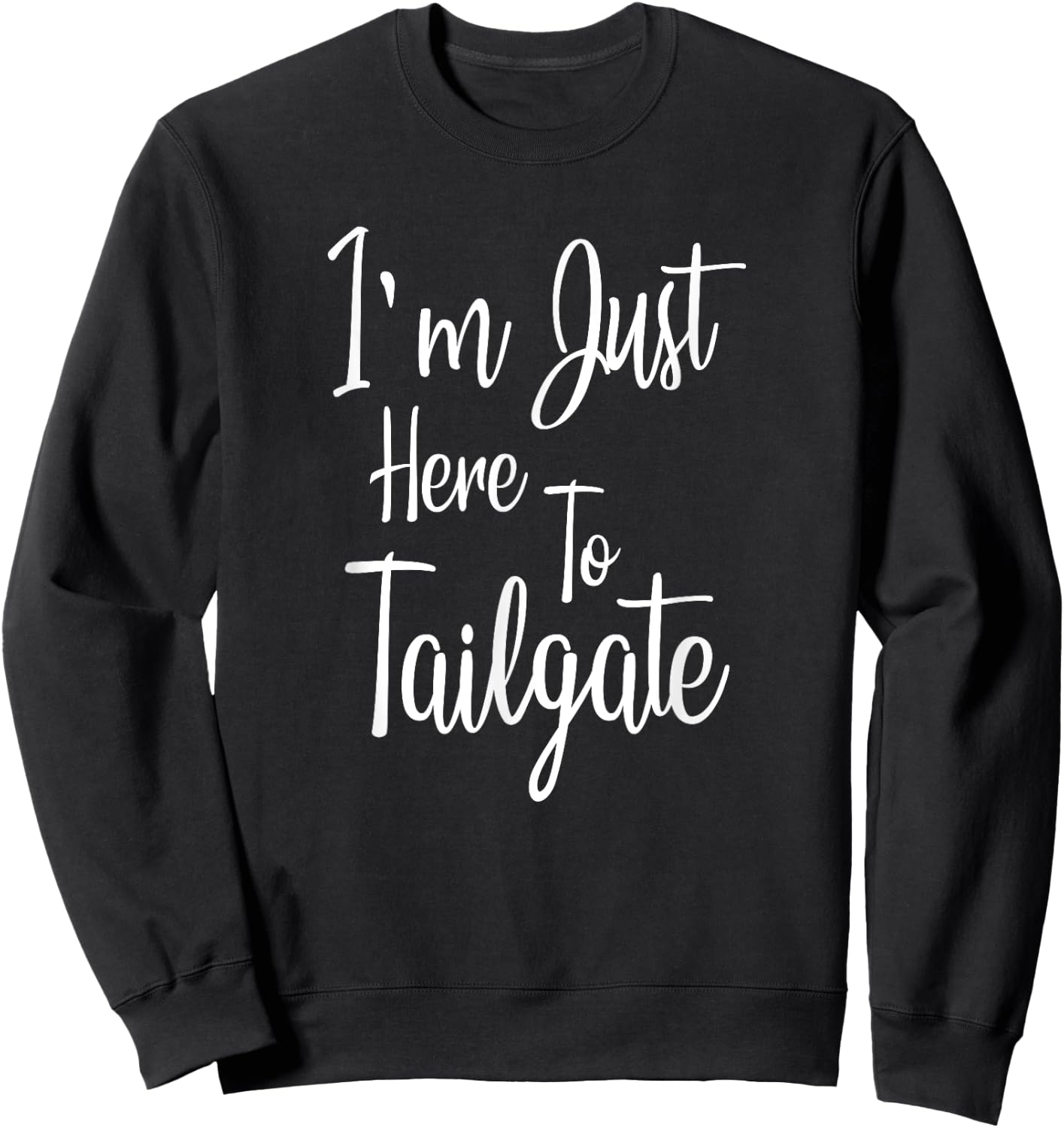 I'm Just Here To Tailgate - Football Party Gift Sweatshirt - Sweatshirt | Black