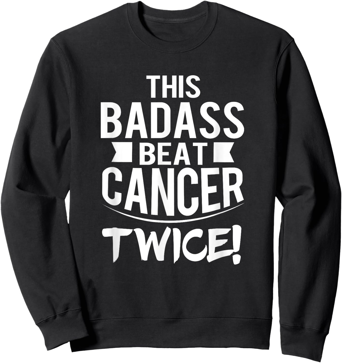 This Badass Beat Cancer Twice Survivor Gift Sweatshirt - Sweatshirt | Black